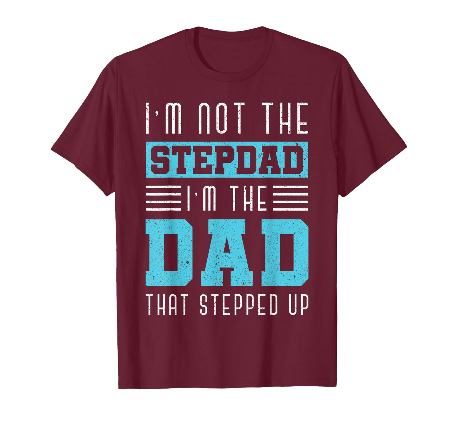 Im Not The Stepdad Im The Dad That Stepped Up Daddy Stepdad T-Shirt