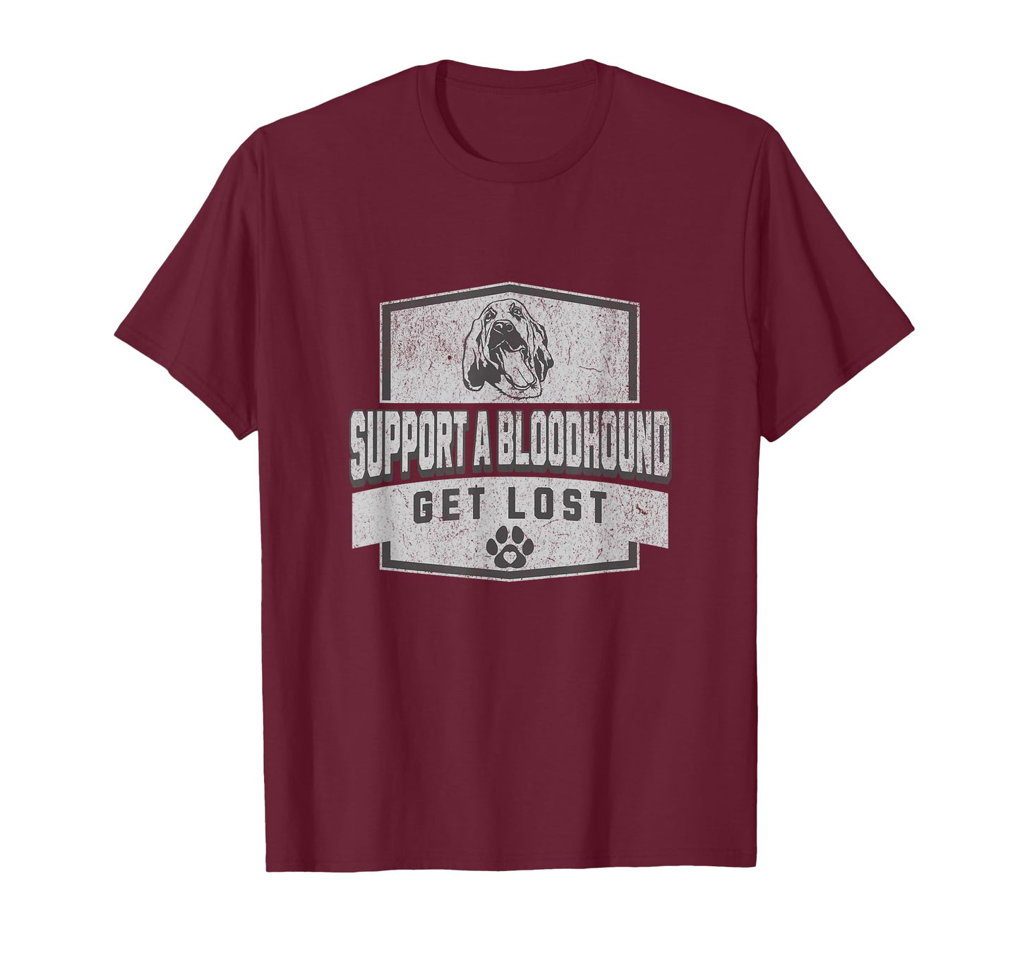 SUPPORT A BLOODHOUND - GET LOST - Funny Hound Dog T-Shirt