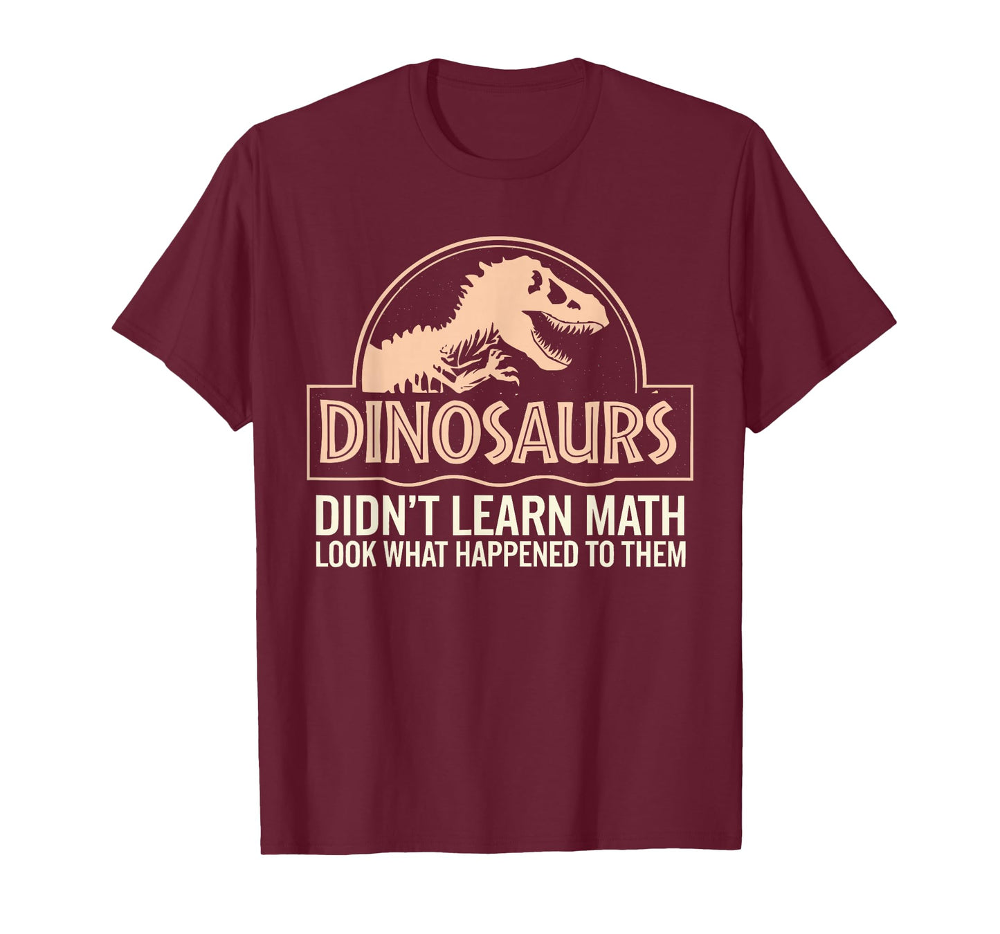 Funny Mathematics Math Teacher, Dinosaurs Didn't Learn Math T-Shirt