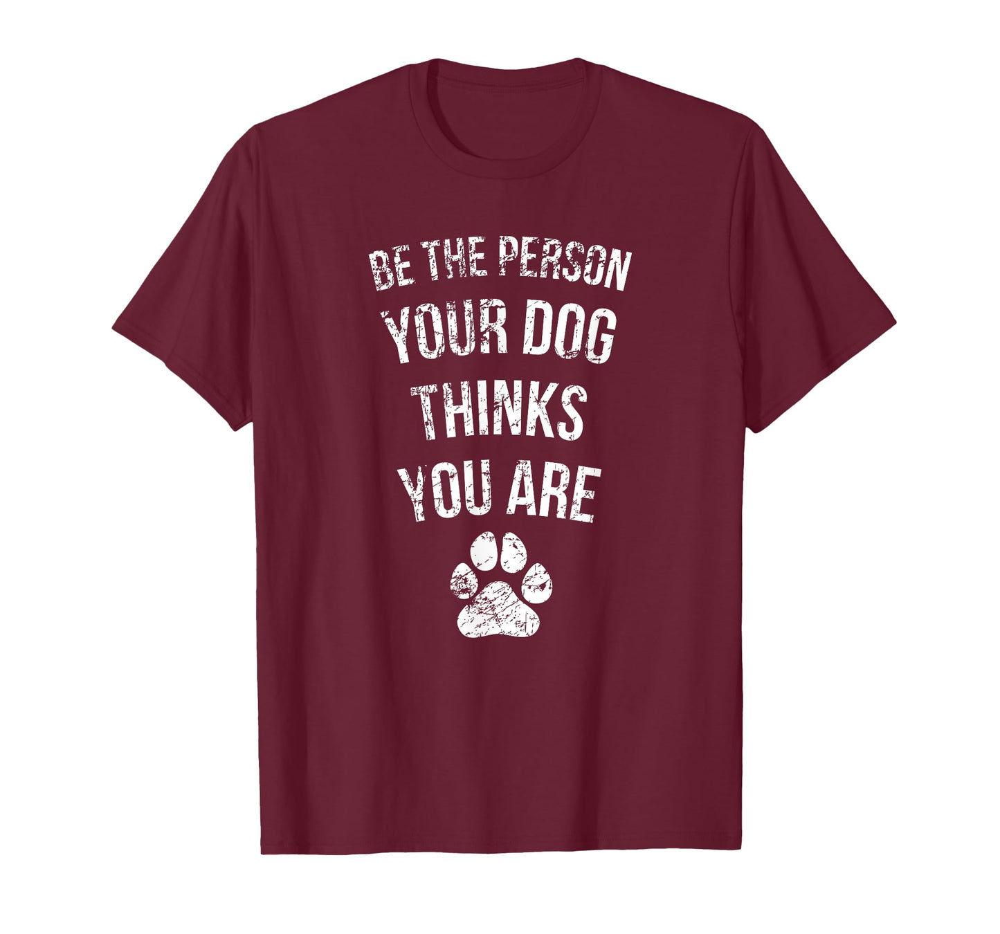 Be the Person Your Dog Thinks You Are Funny Sweet Pet Gift T-Shirt