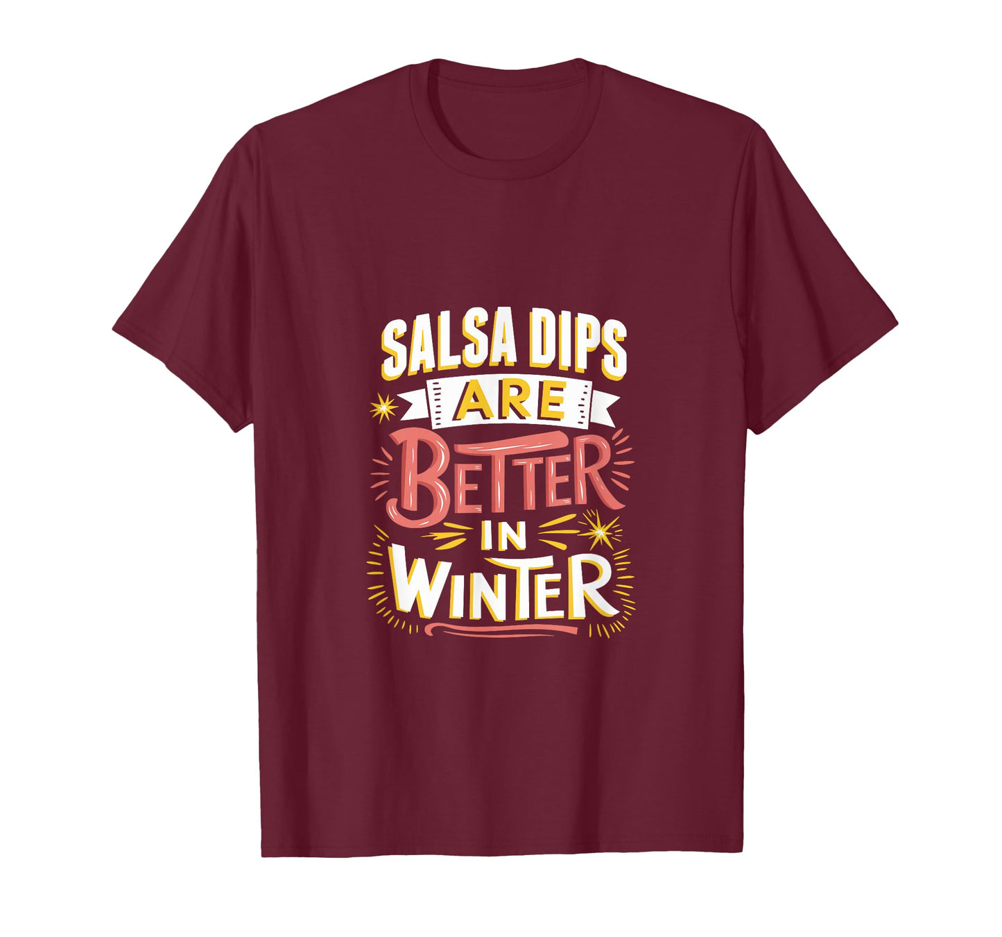 Salsa Dips are Better in Winter T-Shirt