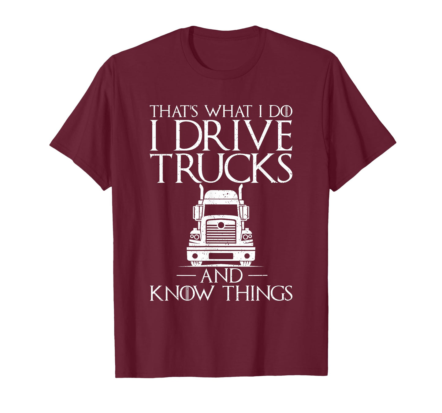 Thats what i do i drive Trucks and know Things Truck Driver T-Shirt