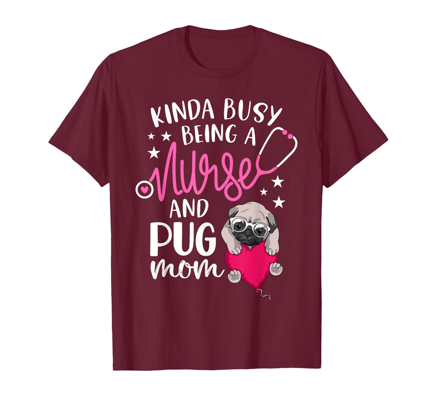 Kinda Busy Being A Nurse And A Pug Mom RN Nurse Mothers Day T-Shirt