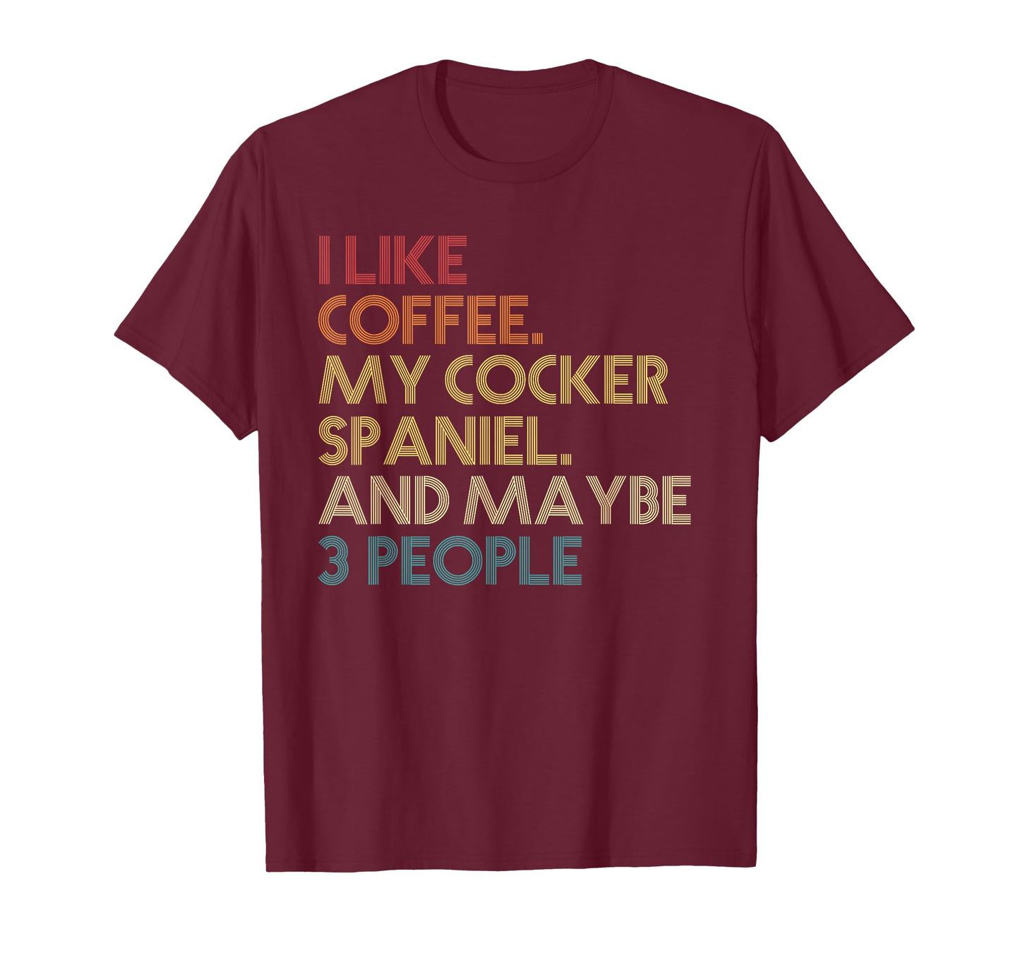 Cocker Spaniel Dog Owner Coffee Lovers Quote Vintage Retro Men Women T-Shirt