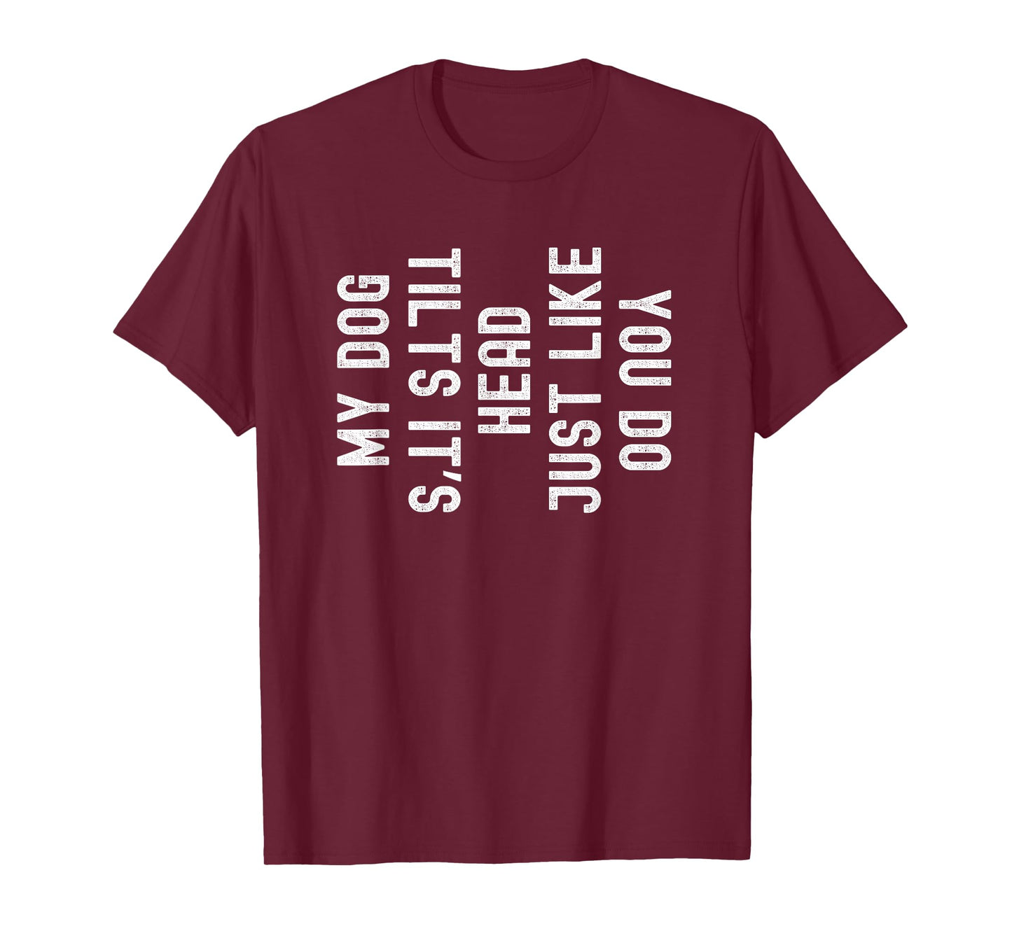 My Dog Tilts It's Head Just Like You Funny T-Shirt