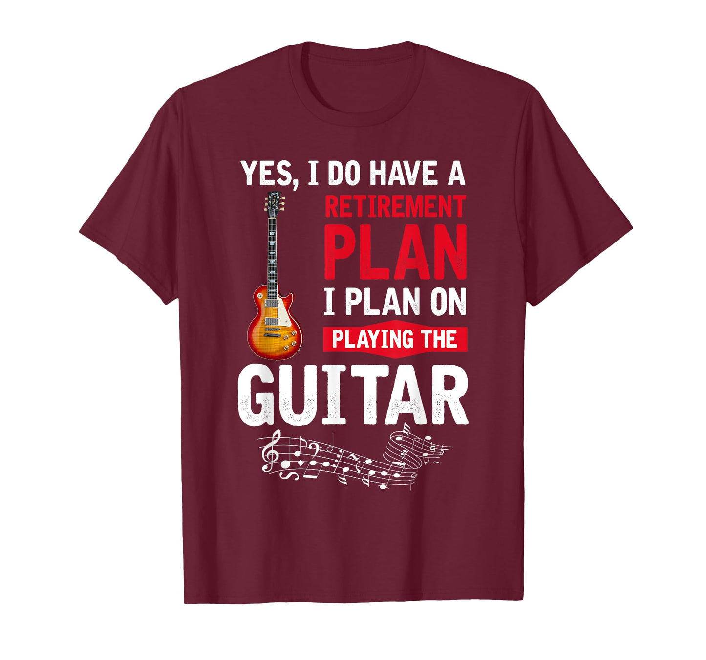 Plan playing the guitar Yes I do have a retirement plan T-Shirt