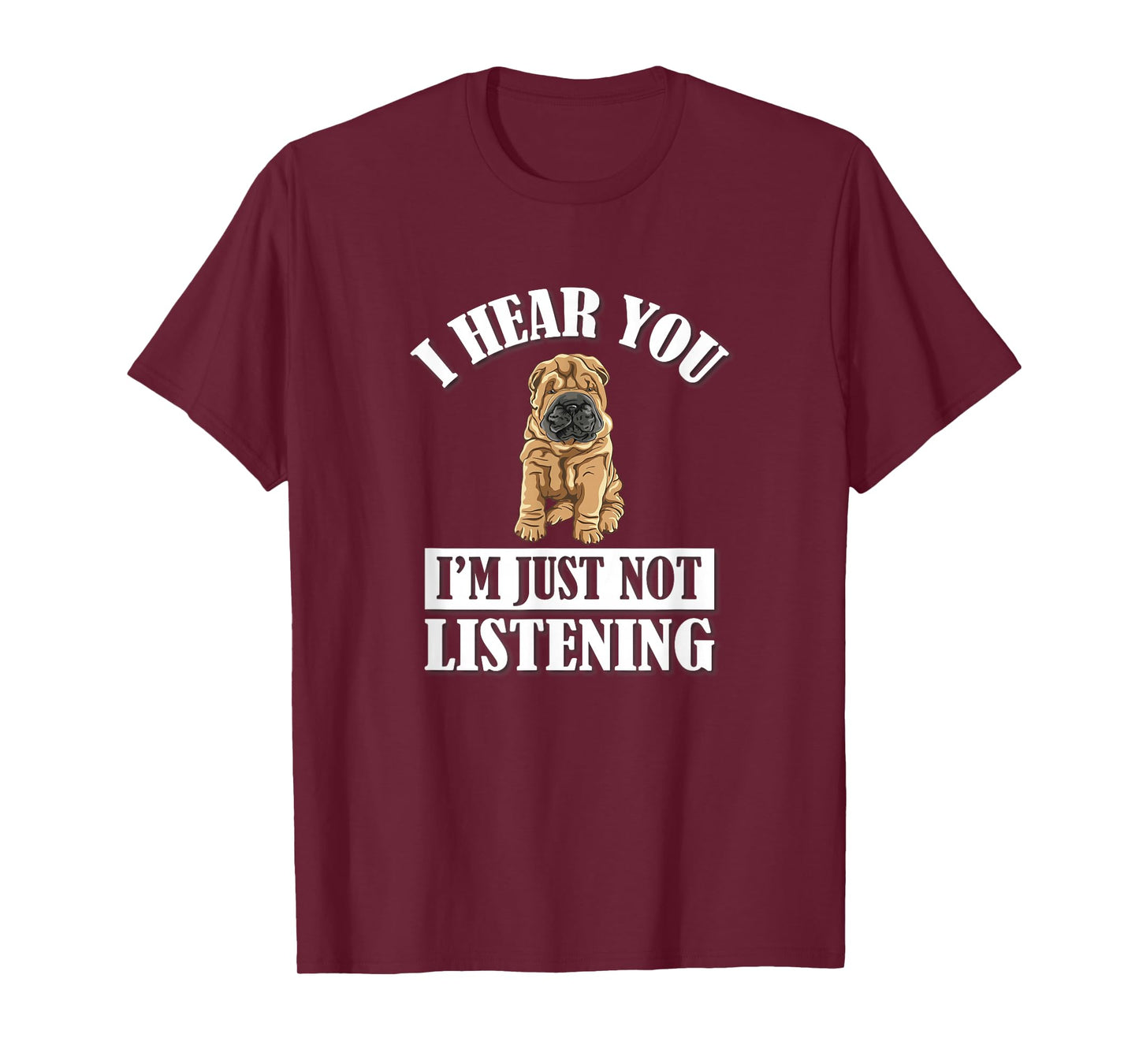 Mens Womens Cute Hear You Not Listening Shar Pei Dog Lover T-Shirt