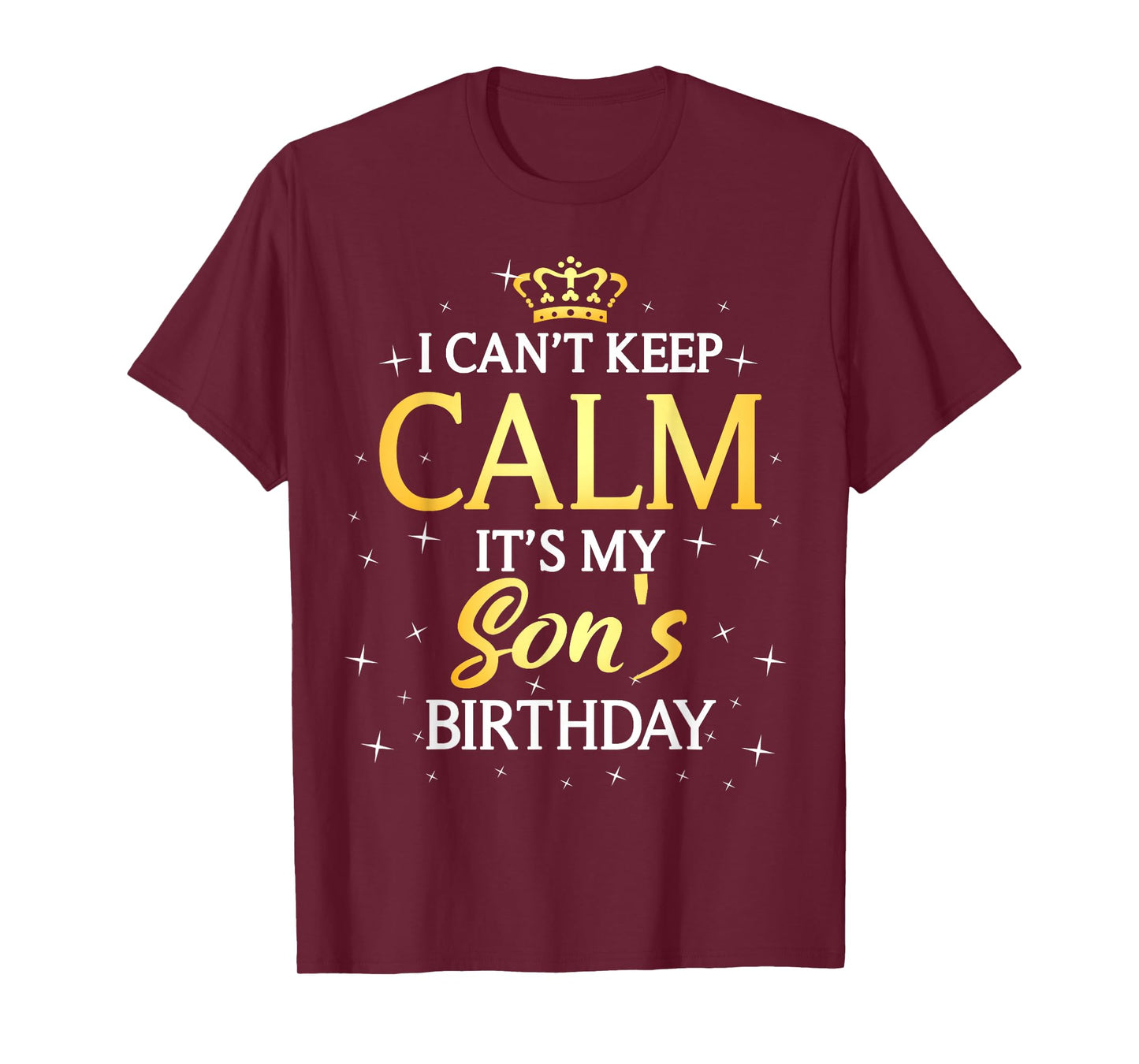 I Can't Keep Calm It's My Son Birthday Gift Bday Party T-Shirt