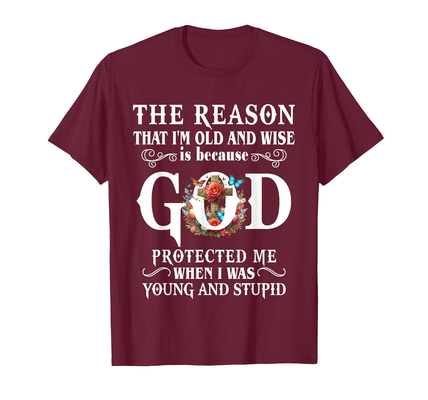 The Reason That I'm Old And Wise Is Because GOD Protected Me T-Shirt