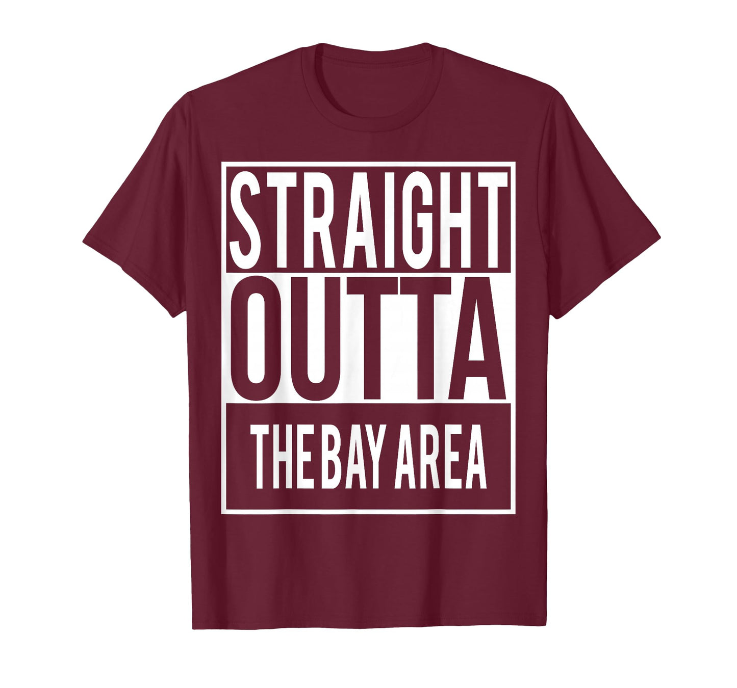 Straight Outta THE BAY AREA Shirt T-Shirt