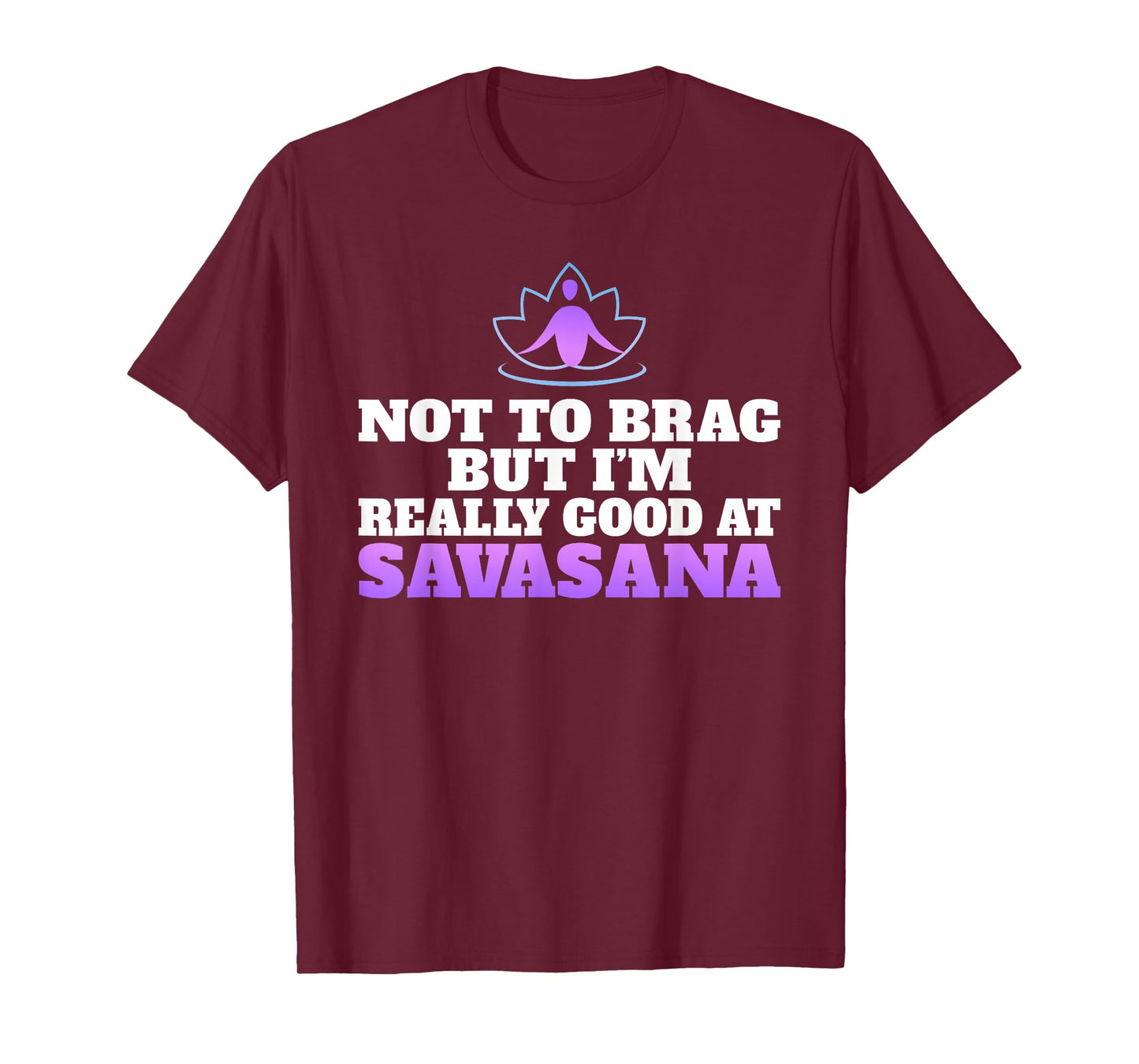 Not to brag but im really good at Savasana Yoga Lovers T-Shirt
