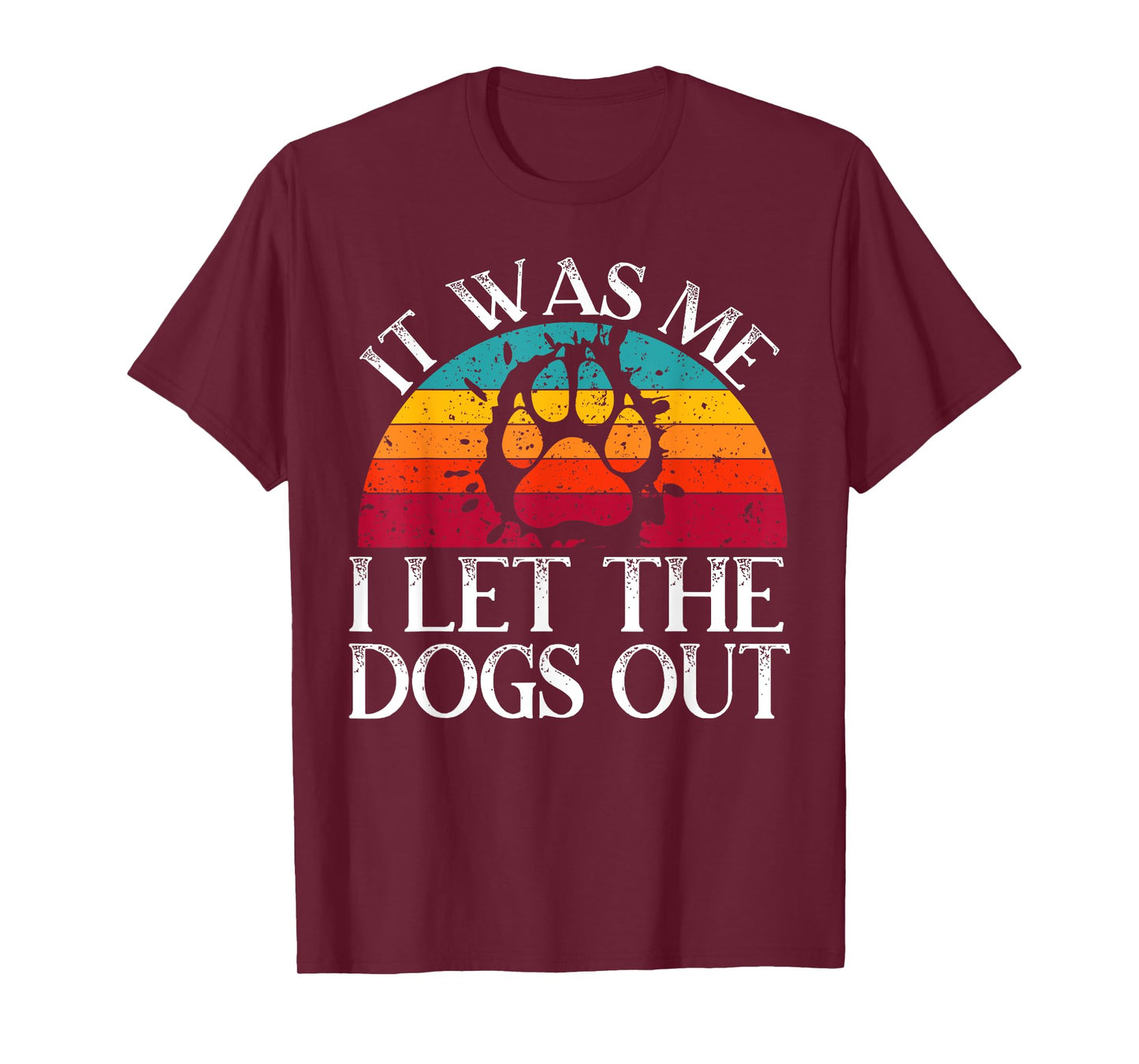It Was Me I Let The Dogs Out Puppy Lover Paw Dog Owner Men Women Kids T-Shirt