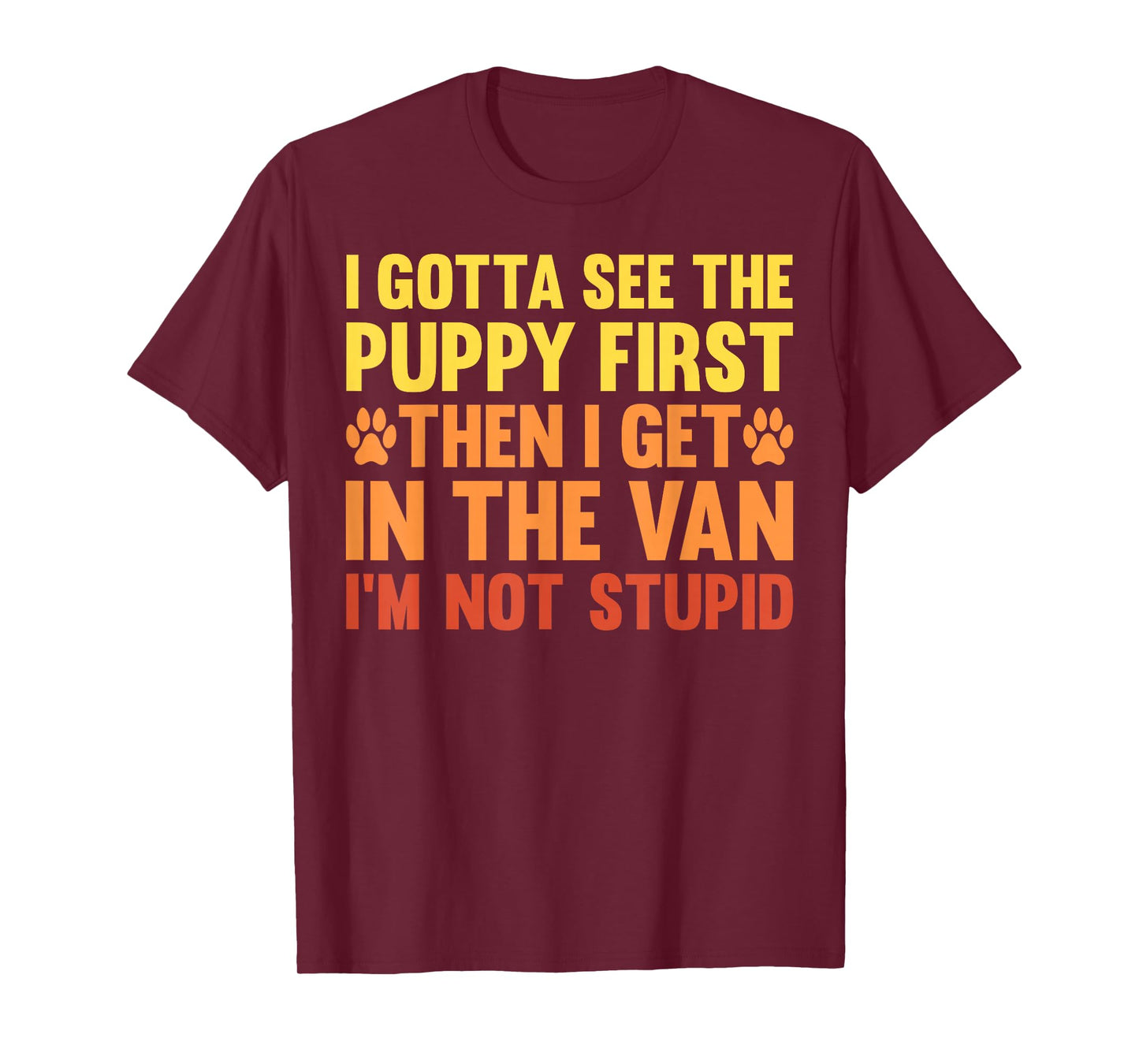 I Gotta See The Puppy First Dark Humor Dog Lover Funny T-Shirt