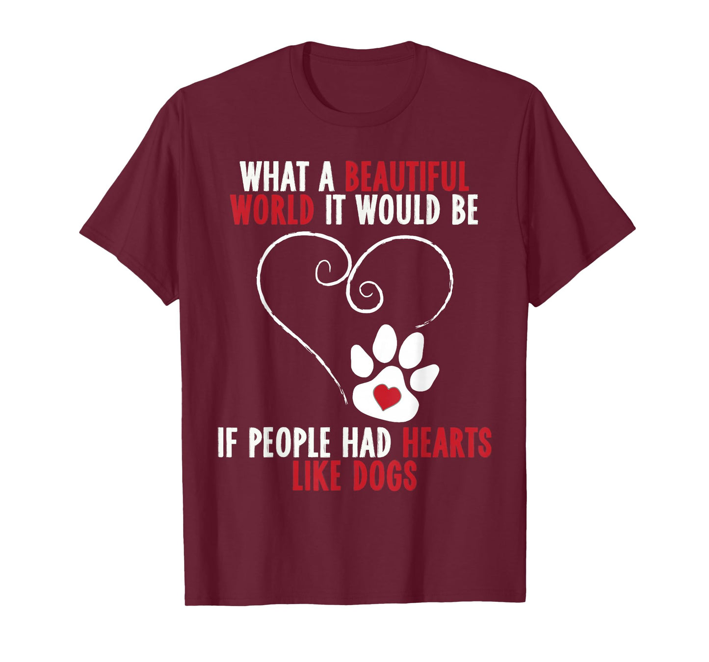 If People Had Hearts Like Dogs Beautiful World T-Shirt T-Shirt