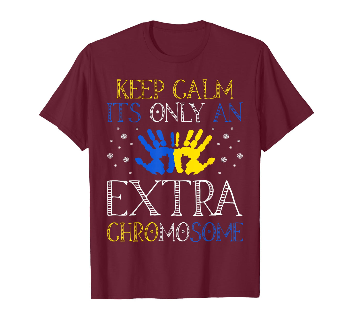Keep Calm It's Only An Extra Chromosome Down Syndrome T-Shirt