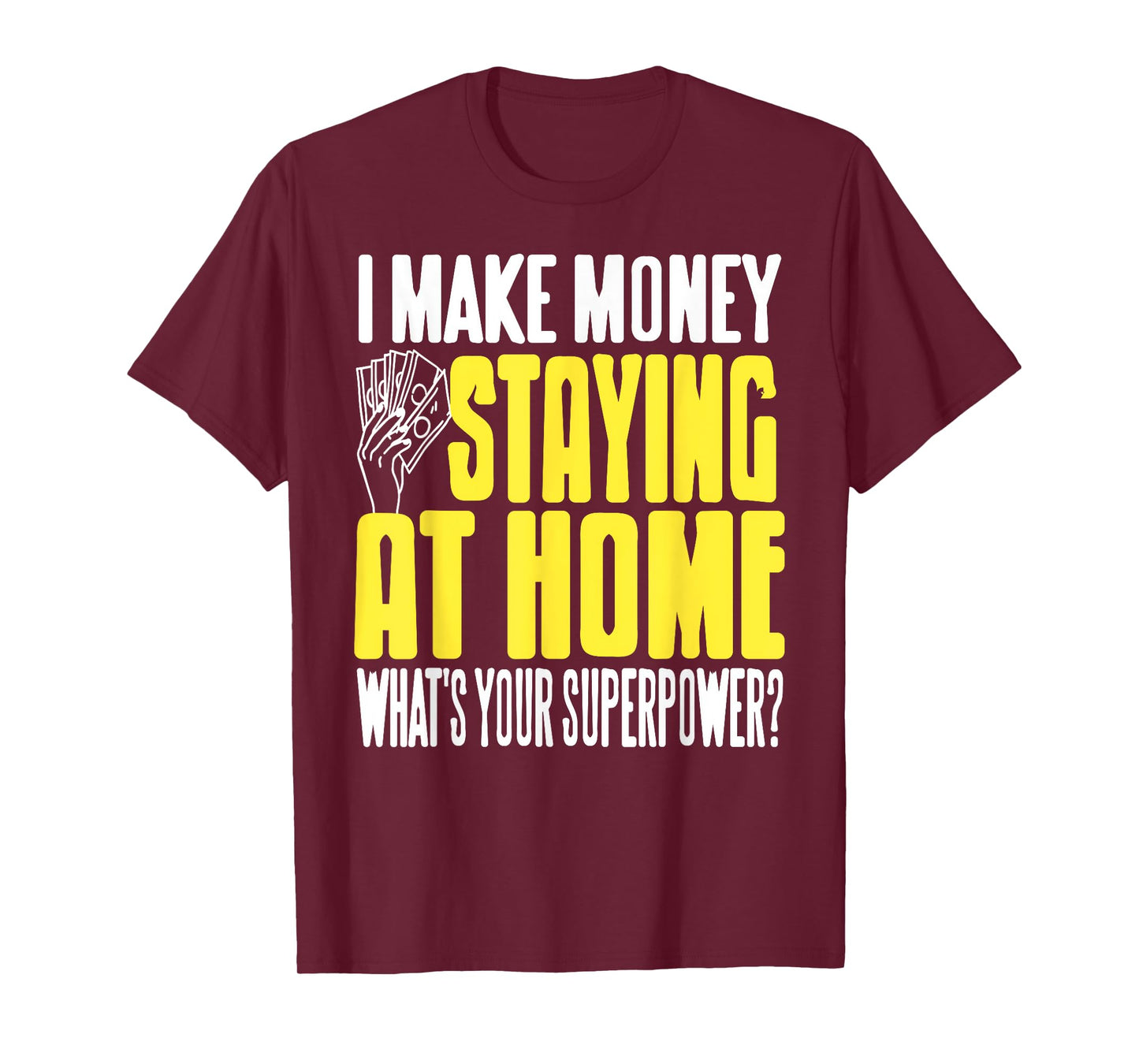 Funny Stay at Home Make Money Superpower Humor T-Shirt