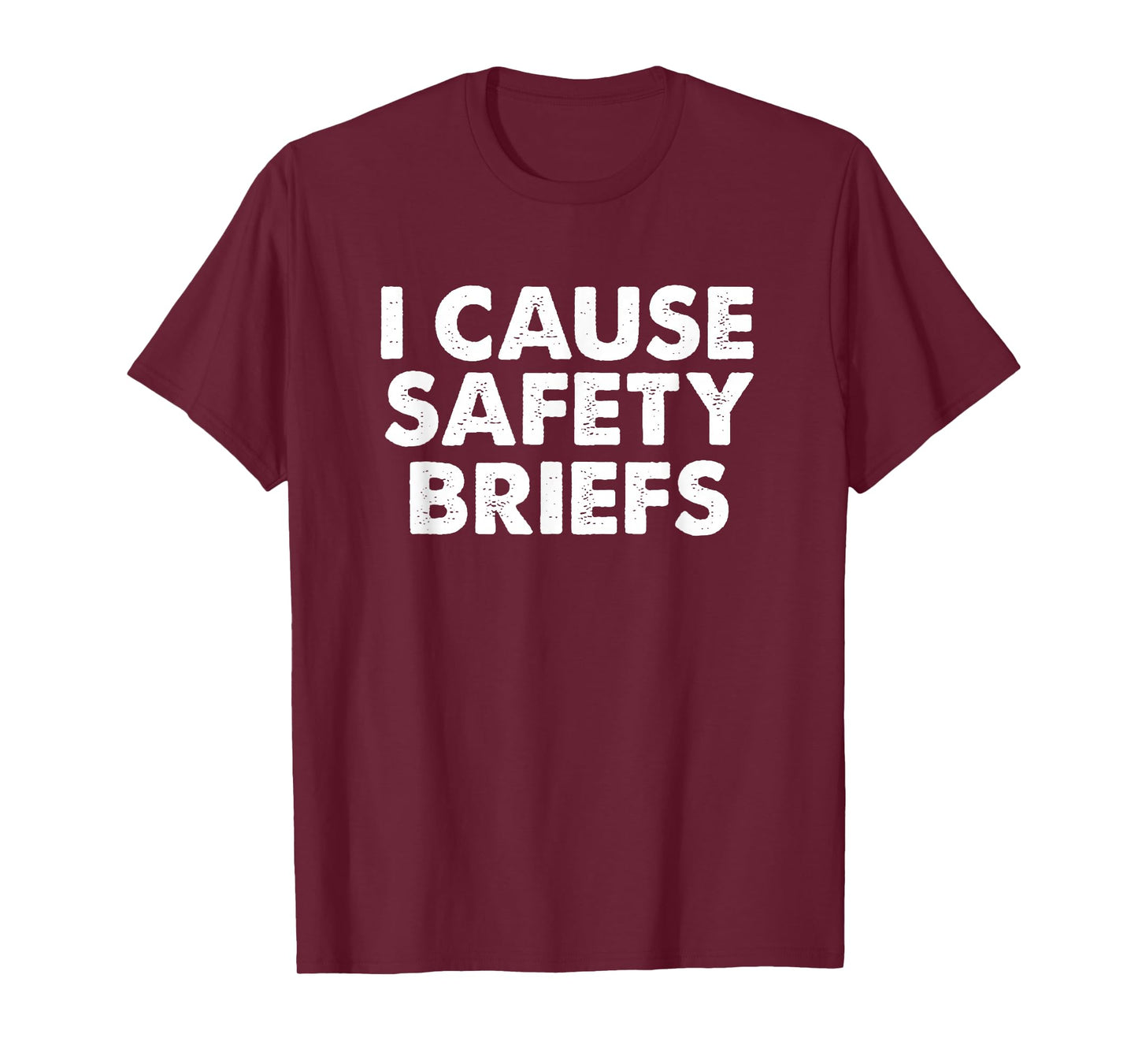 I Cause Safety Briefs T-Shirt Funny EMS Fire Military Gift T-Shirt