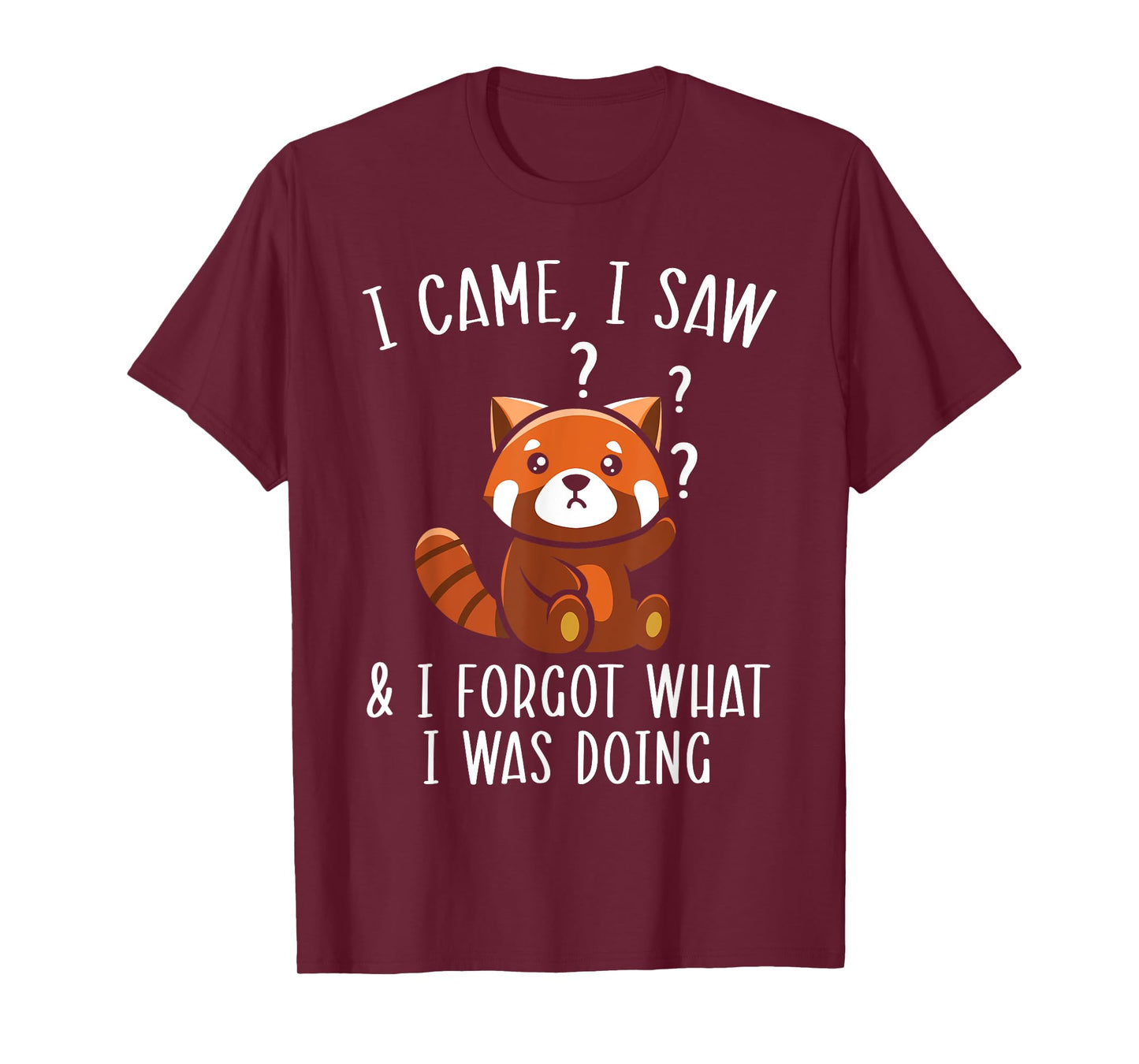 I Came I Saw And I Forgot What I Was Doing Red Panda T-Shirt