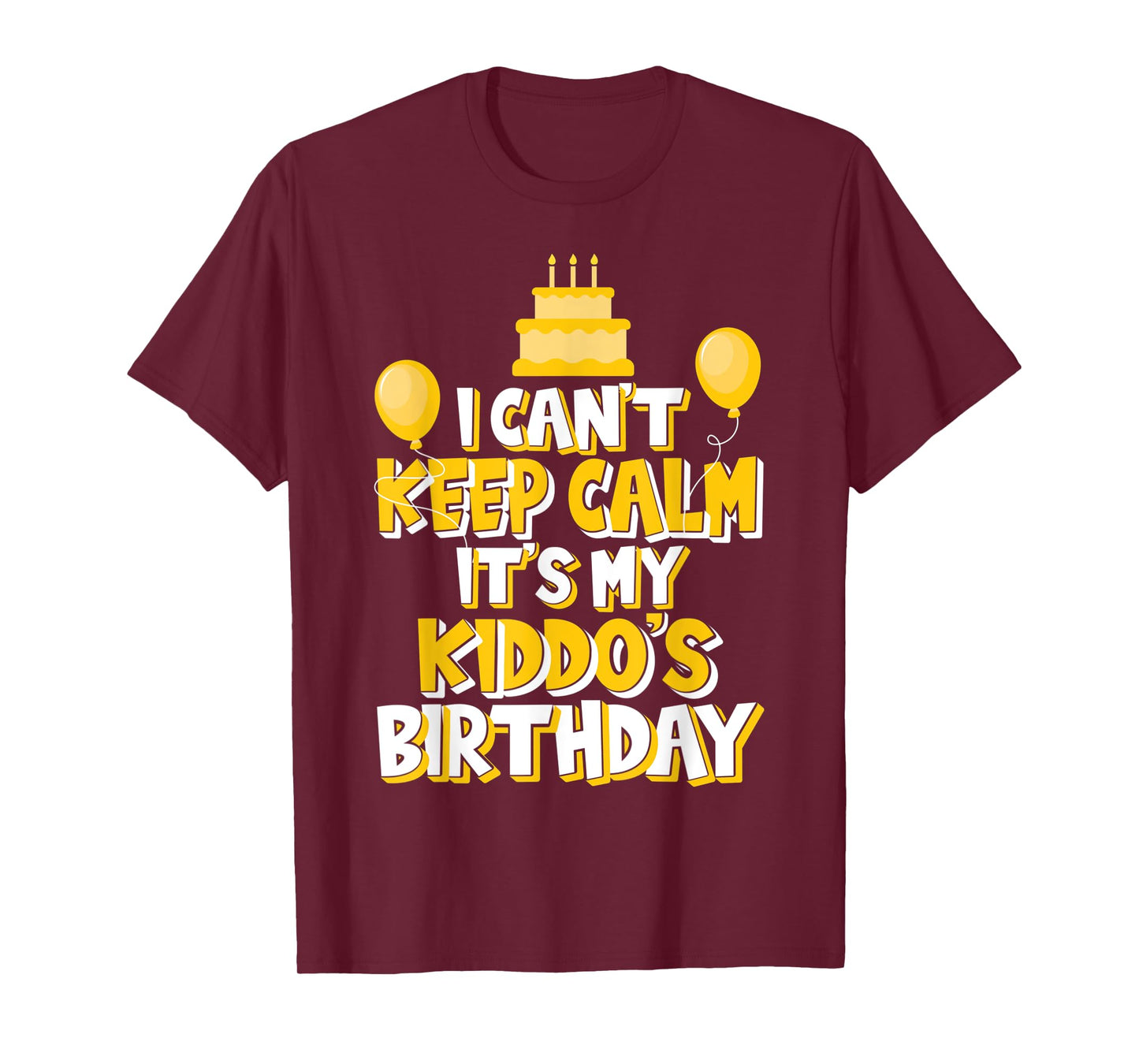 I Can't Keep Calm It's My Kiddo's Birthday Celebration T-Shirt
