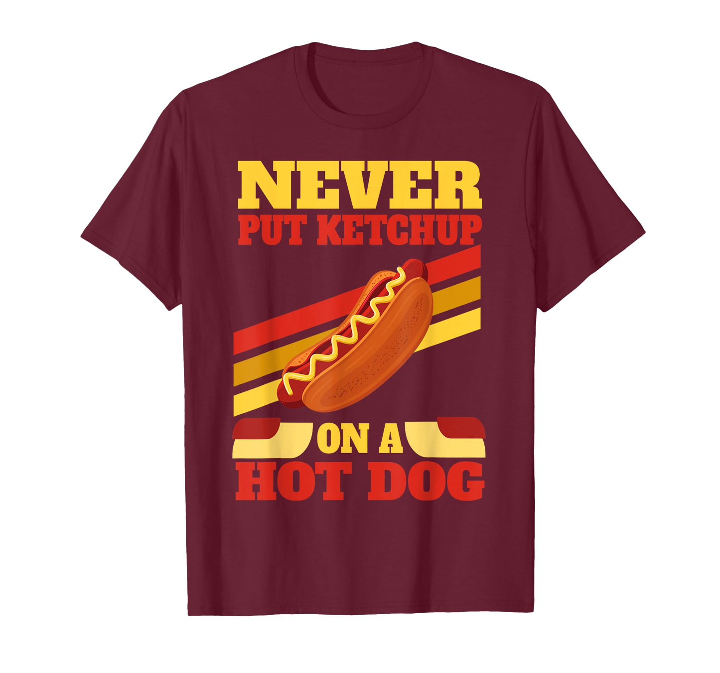 Hot Dog Lovers Never Put Ketchup On A Hot Dog Men Women T-Shirt