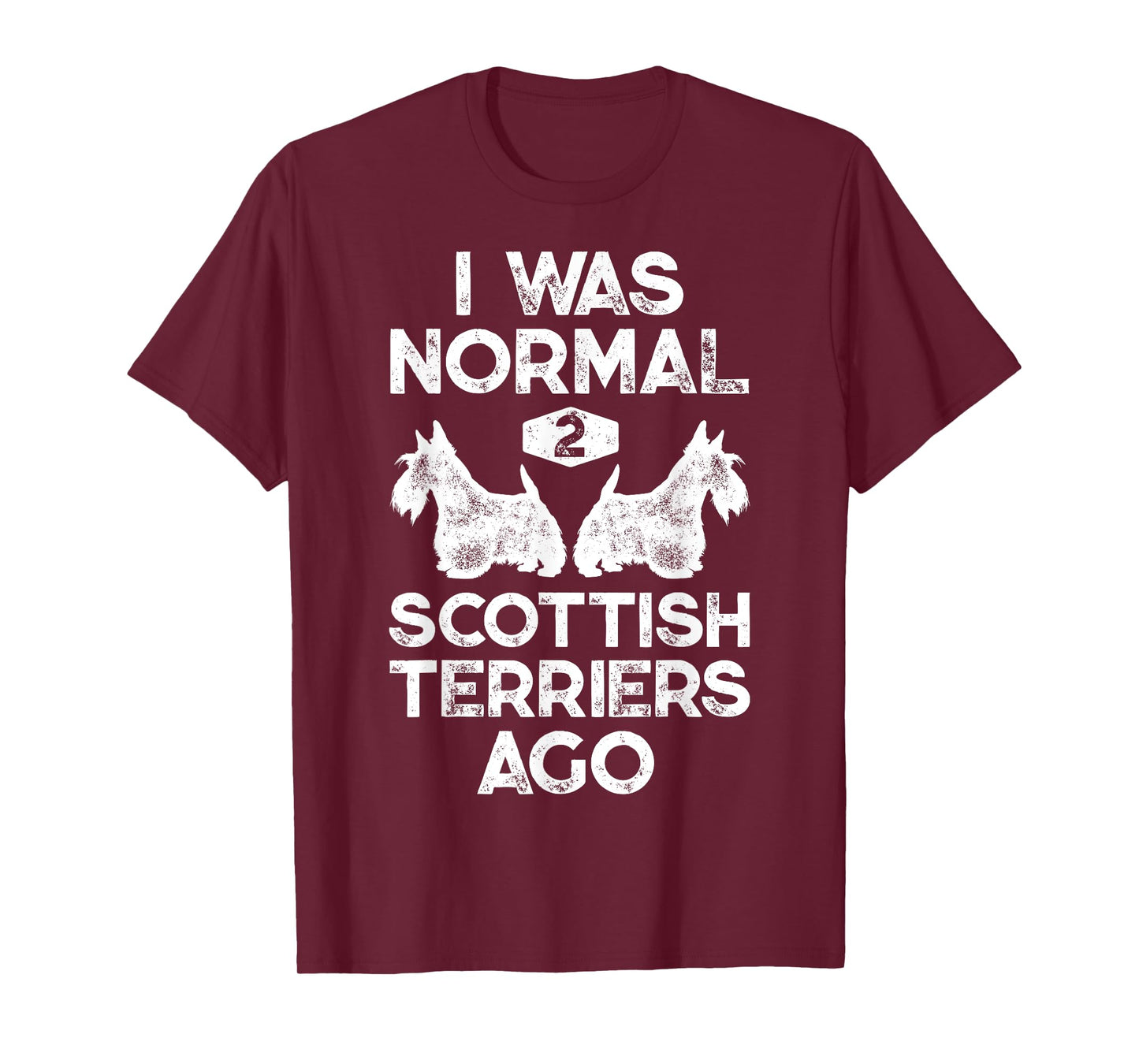 I was Normal 2 Scottish Terriers Ago Funny Scottie Dog Puppy T-Shirt for Men Women Girls Kids