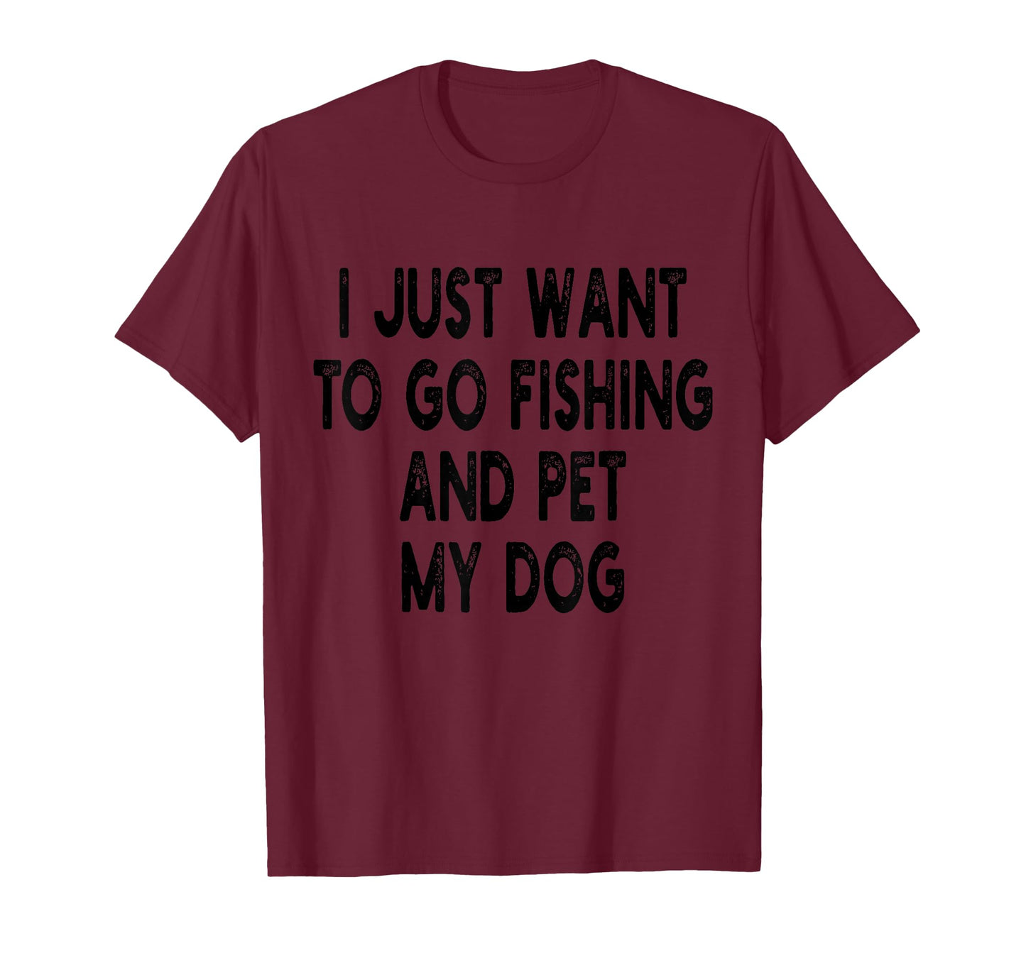 I Just Want To Go Fishing And Pet My Dog Fishing With My Dog T-Shirt