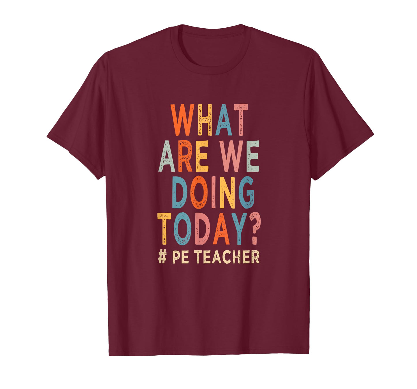 What are we doing today ? PE teacher T-Shirt