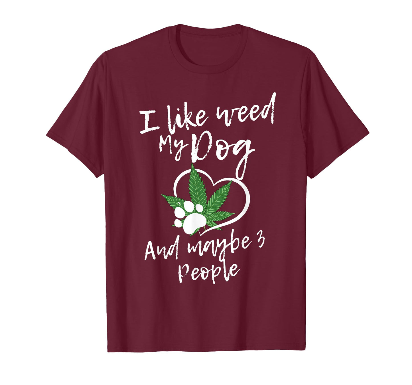 I Like Weed My Dog And Maybe 3 People funny Men Women T-Shirt