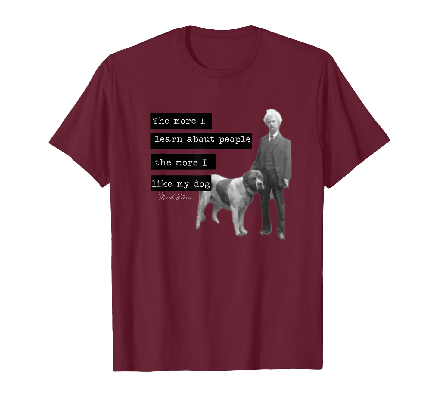 Mark Twain photo quote design The More I Like My Dog T-Shirt