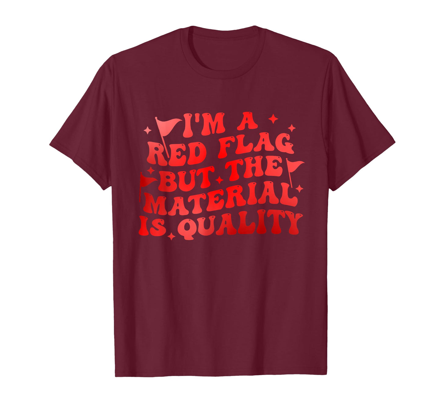 I'm A Red Flag But The Material is Quality T-Shirt