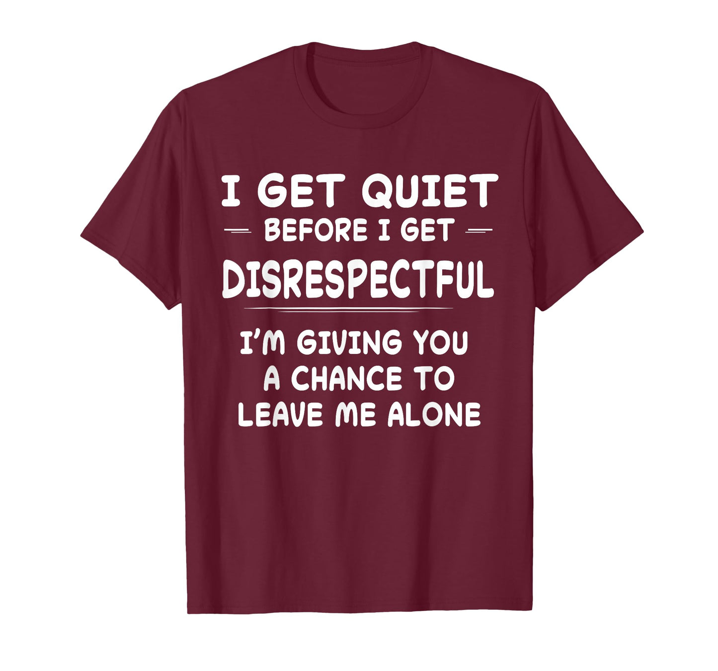 Funny Shirt I Get Quiet Before I Get Disrespectful T-Shirt