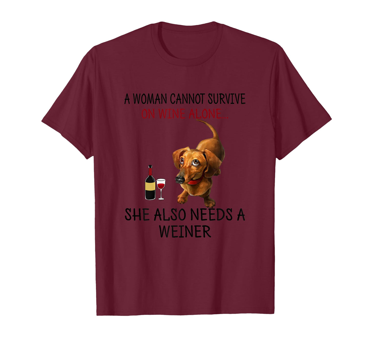 A Woman Needs Wine and Weiner Funny Weiner Dog T-Shirt