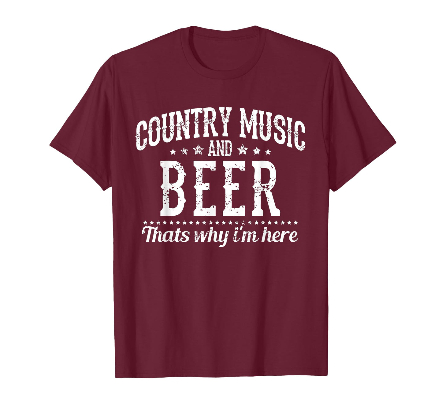 Country Music & Beer That's Why I'm Here - Funny Gift T-Shirt
