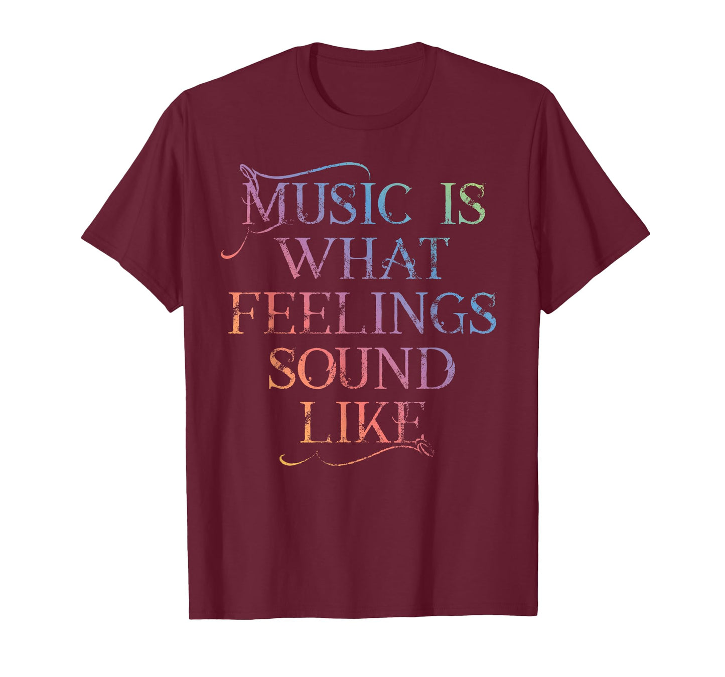 MUSIC IS WHAT FEELINGS SOUND LIKE Rainbow letters T-Shirt