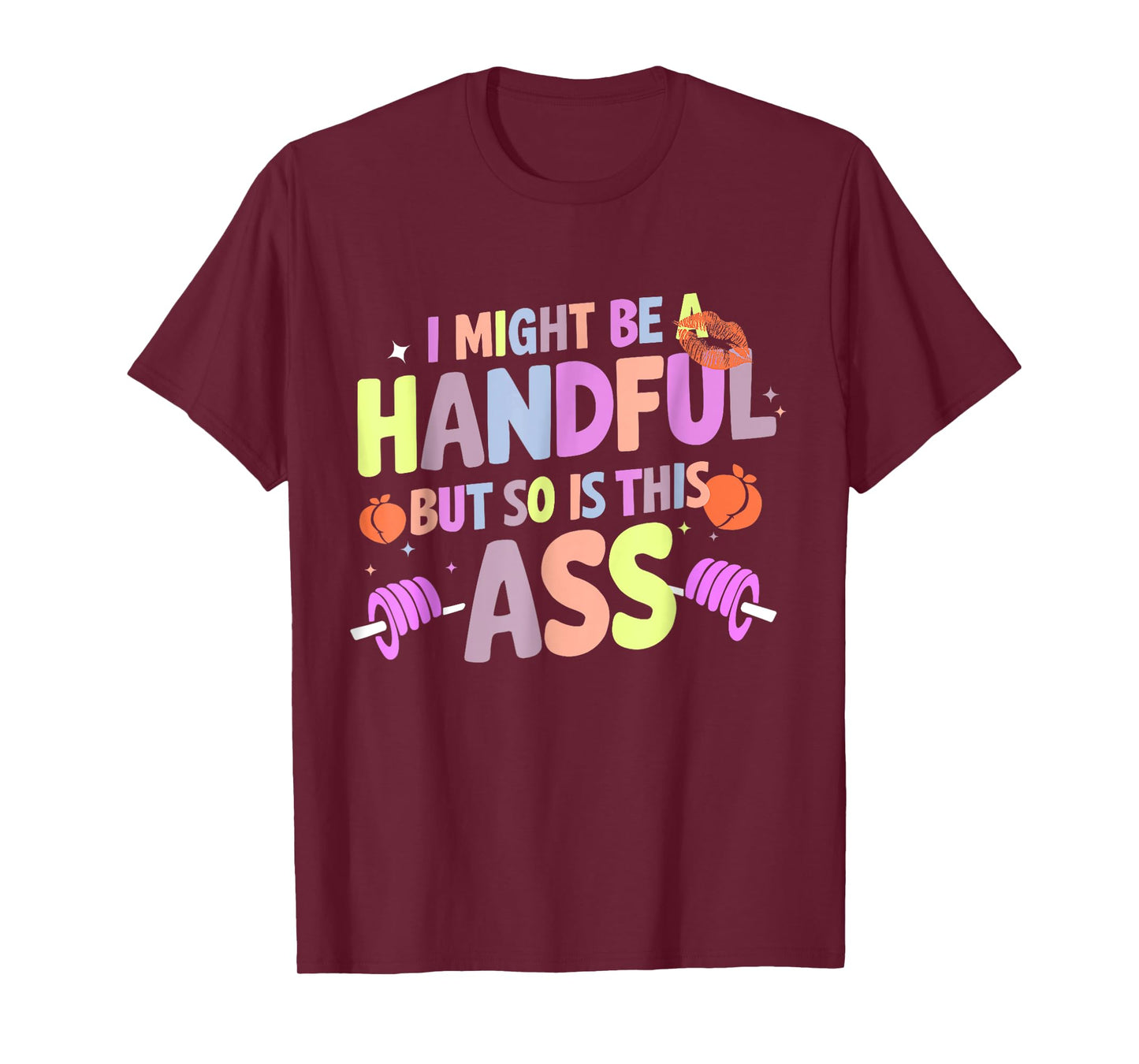 Funny Gym Quote I Might Be A Handful Workout Gift Idea T-Shirt