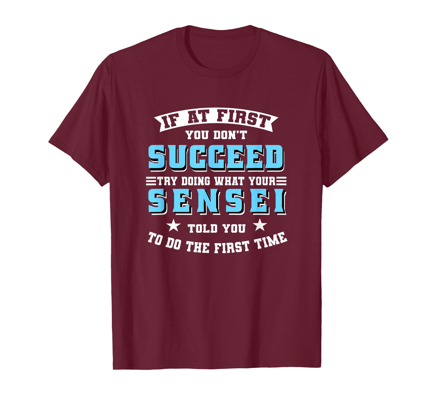 Sensei If At First You Don't Succeed Try Doing What Your T-Shirt