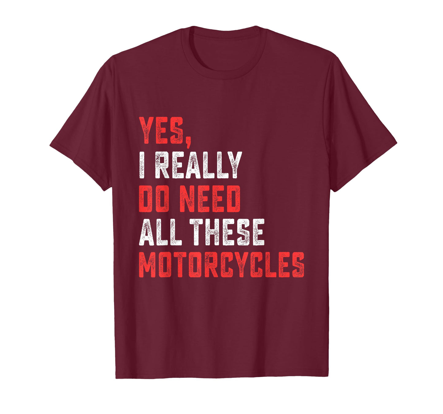 Yes I Really Do Need All These Motorcycles Funny Rider Men T-Shirt