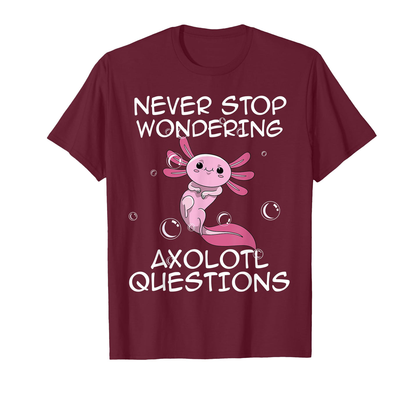 Never Stop Wondering Axolotl Questions Kawaii Axolotl Art T-Shirt