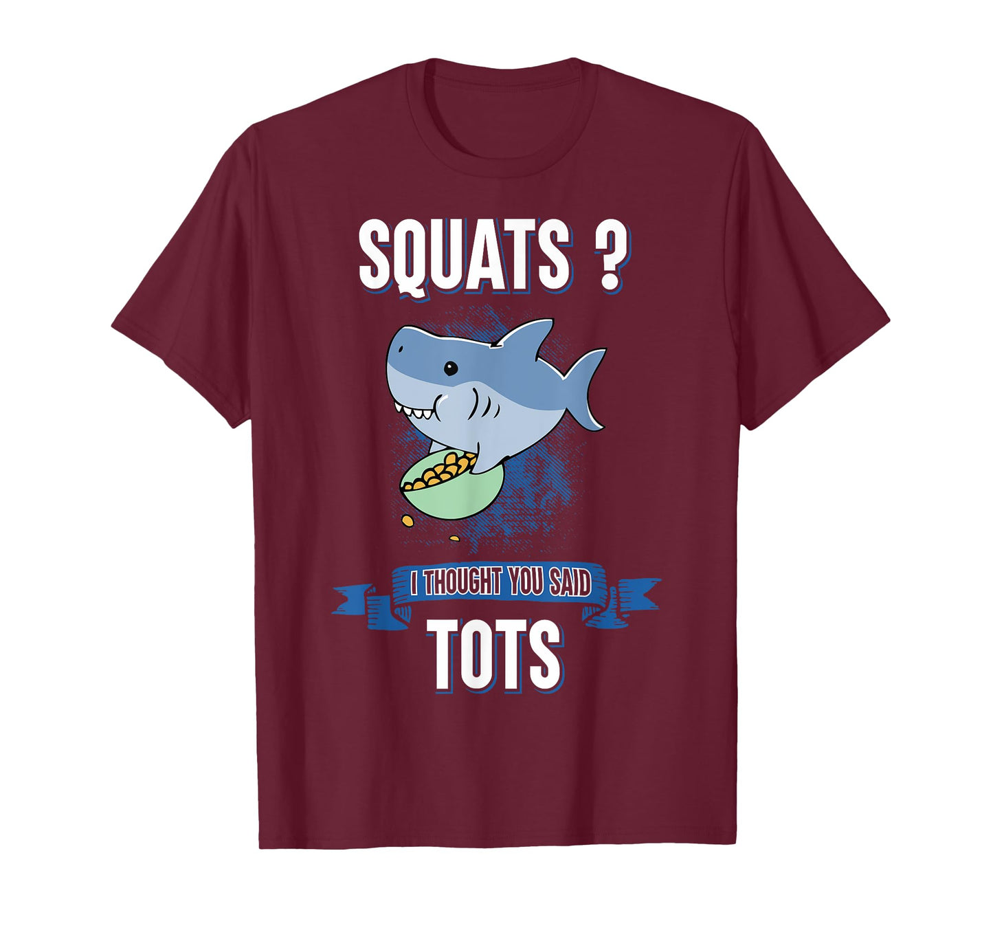 Squats I Thought You Said Tots Shark Lover Animal Workout T-Shirt