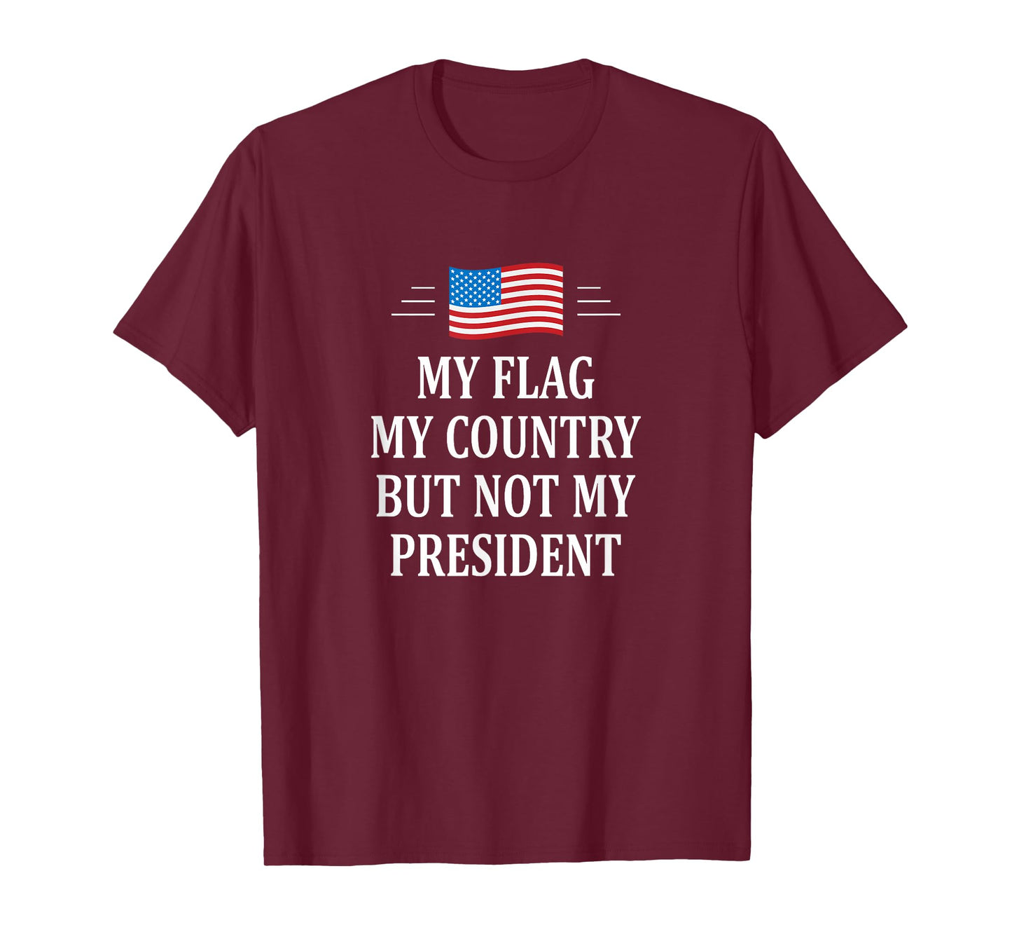My Flag - My Country - But Not My President - T-Shirt