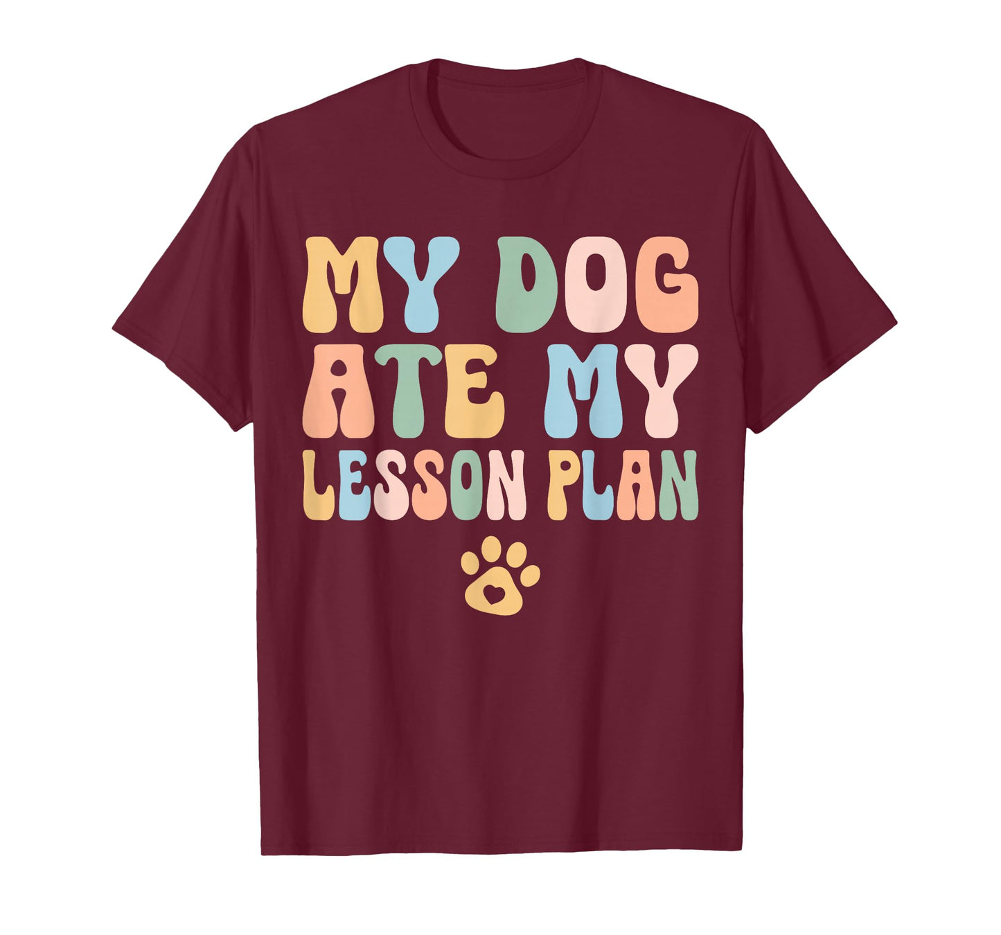 Teacher Design My Dog Ate My Lesson Plan Teacher Lesson Plan T-Shirt