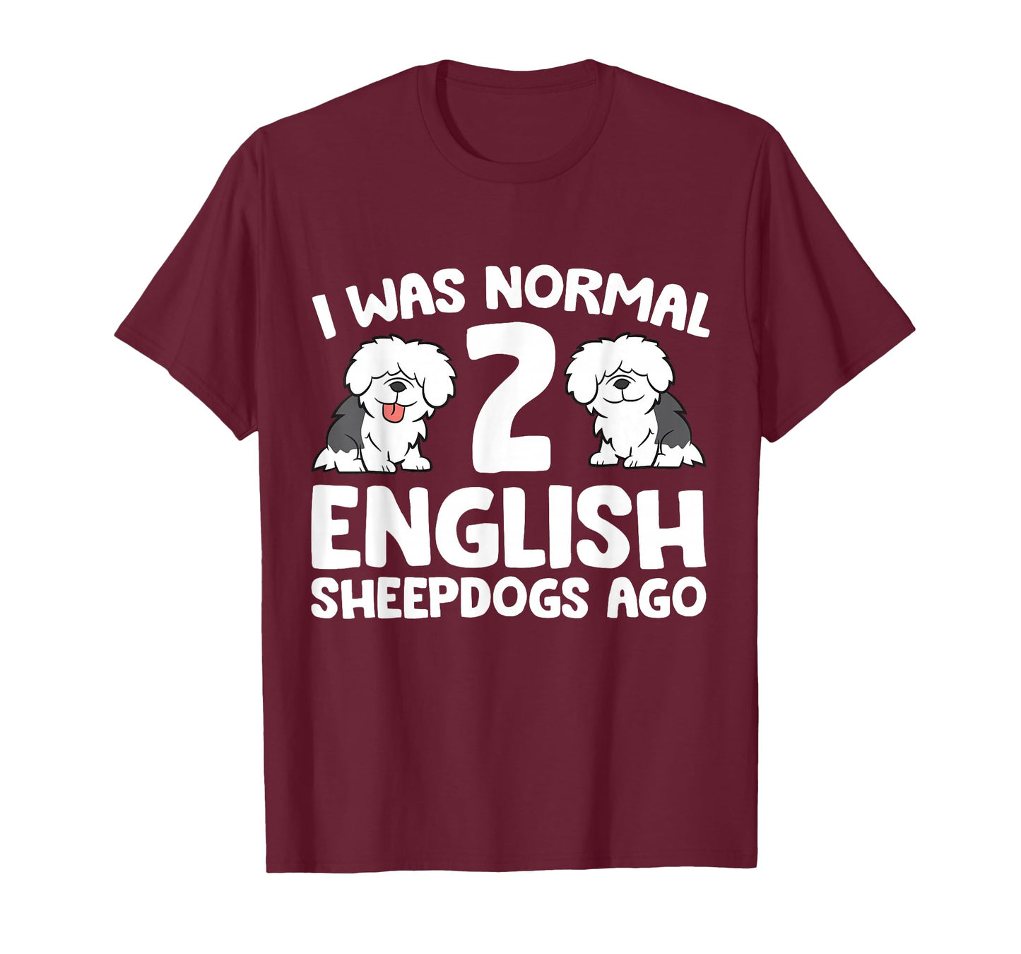 I Was Normal 2 English Sheepdogs Ago T-Shirt