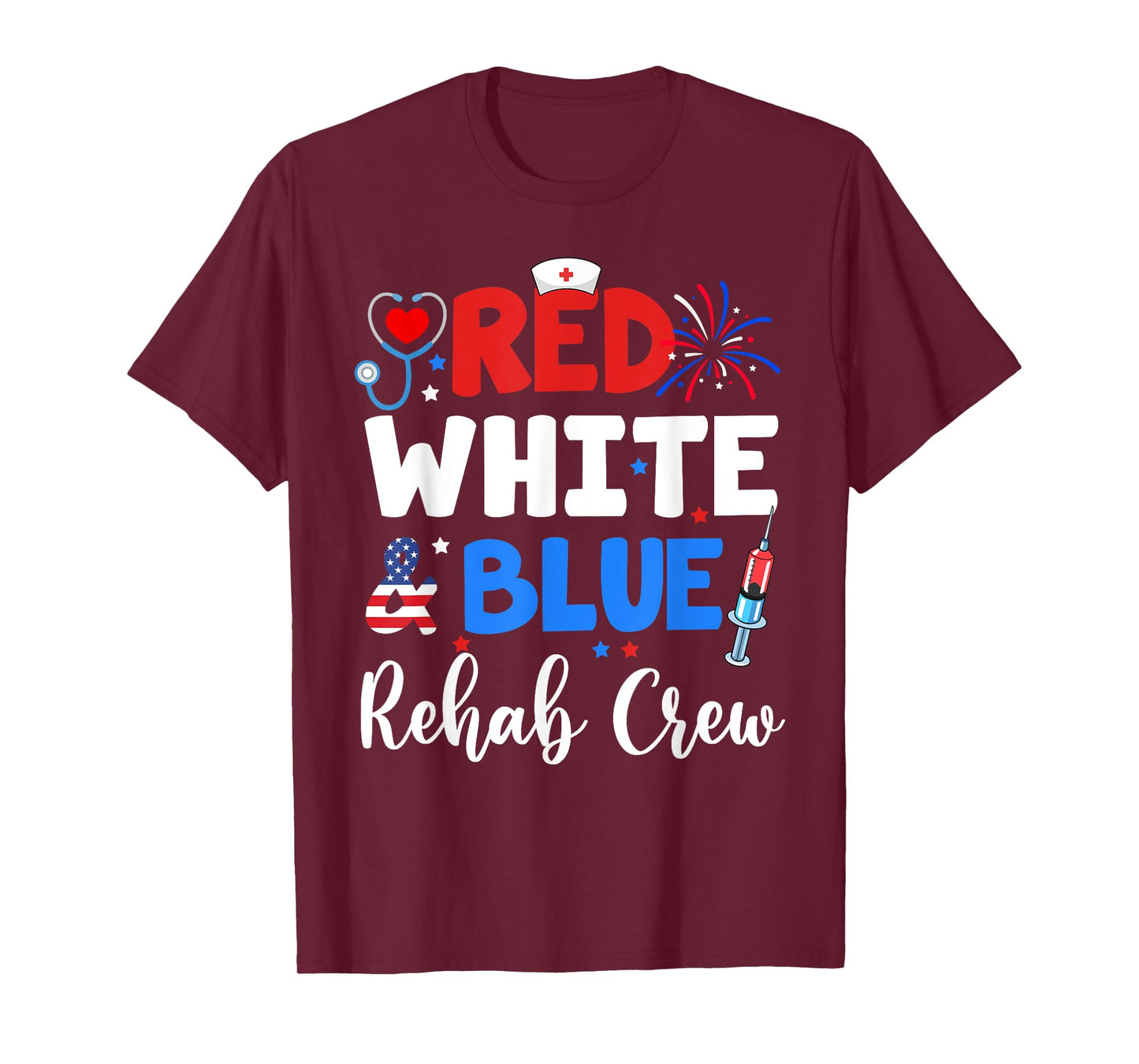 Red White And Blue Rehab Crew Funny Fourth Of July Nurse T-Shirt
