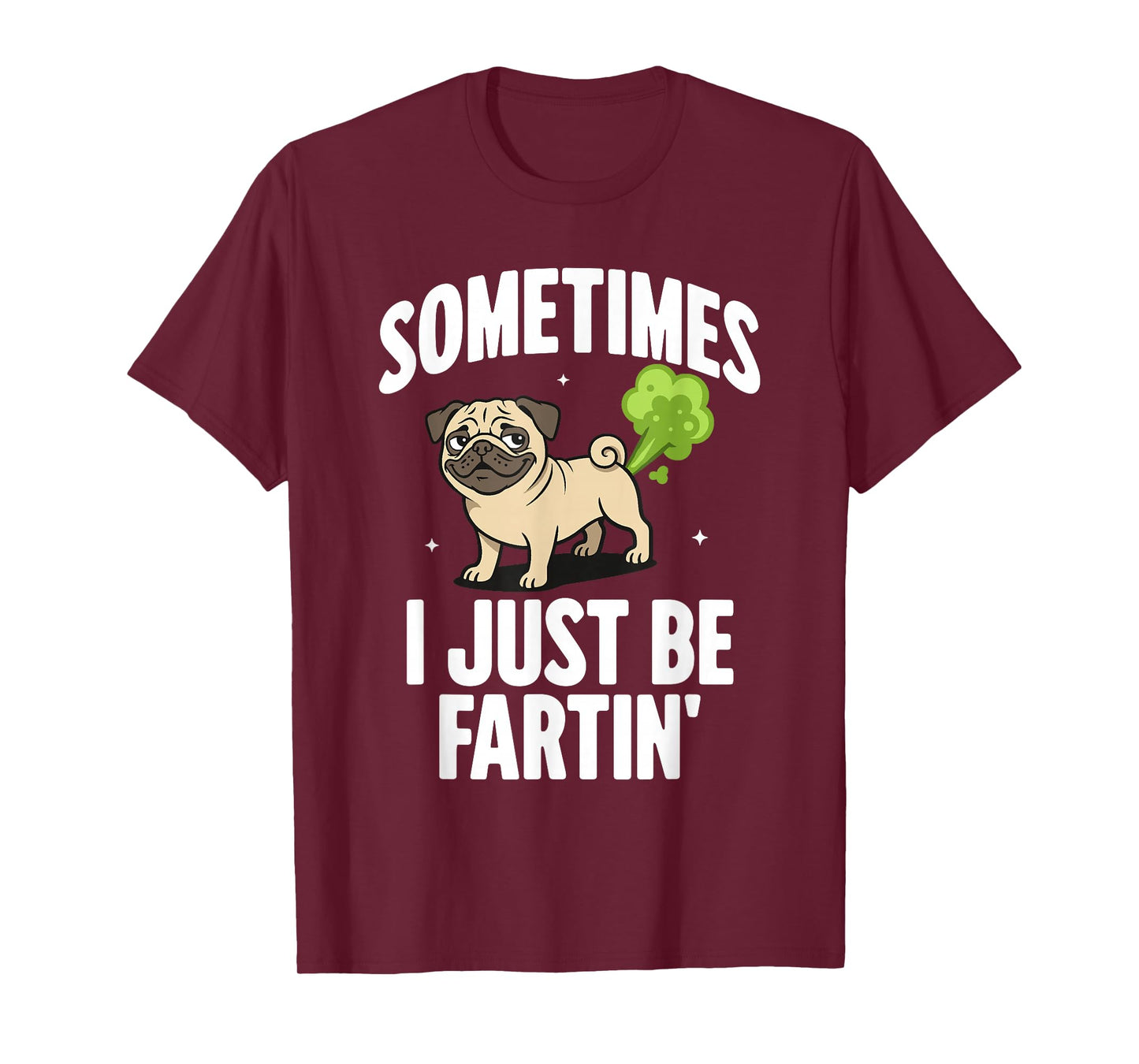 Funny Pug Dog Sometimes I Just Be Farting T-Shirt