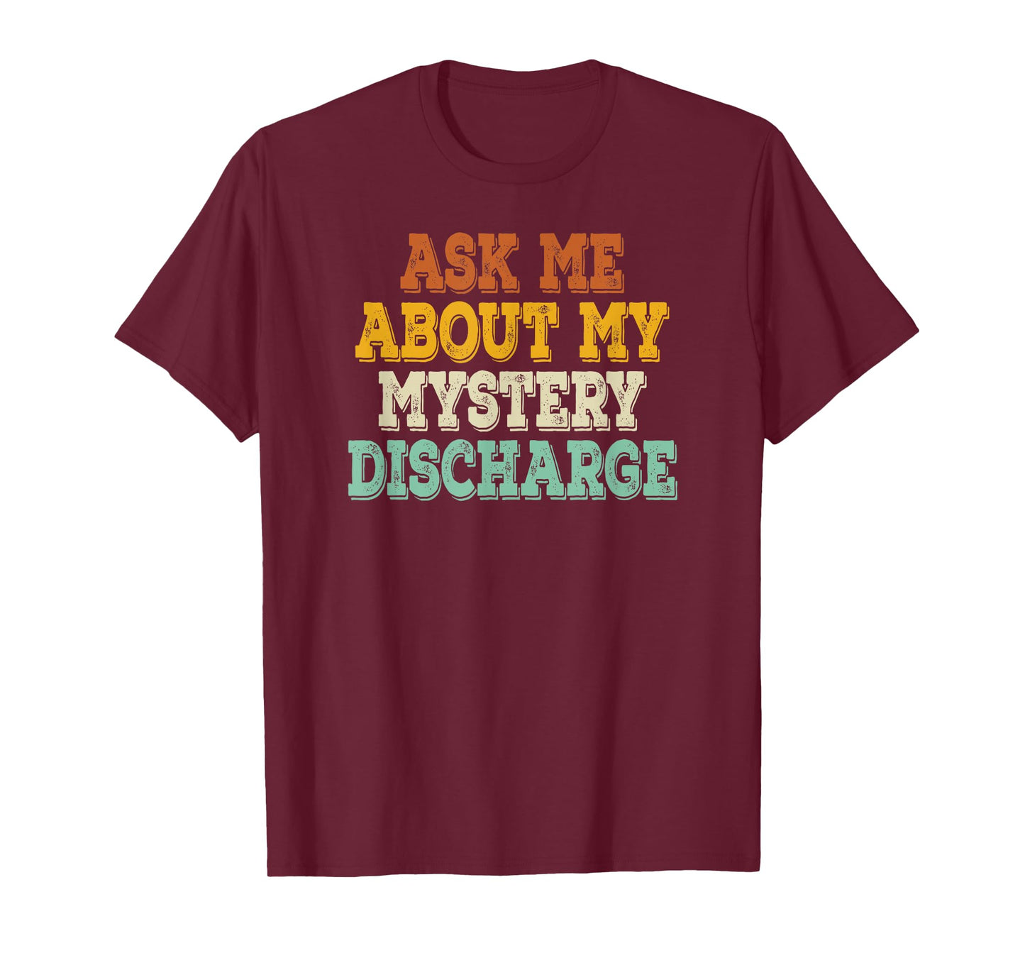 Ask Me About My Mystery Discharge Saying Inappropriate T-Shirt