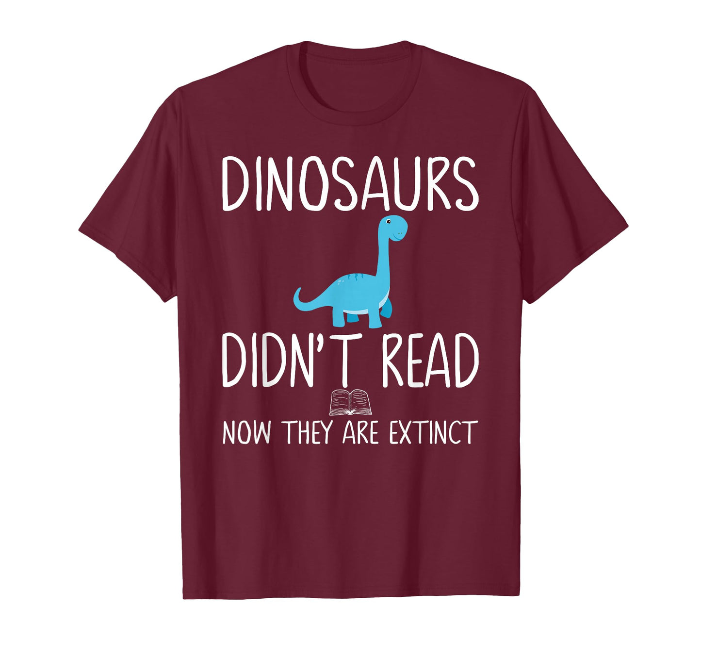Dinosaurs Didn't Read Now They Are Extinct Teacher Educator T-Shirt