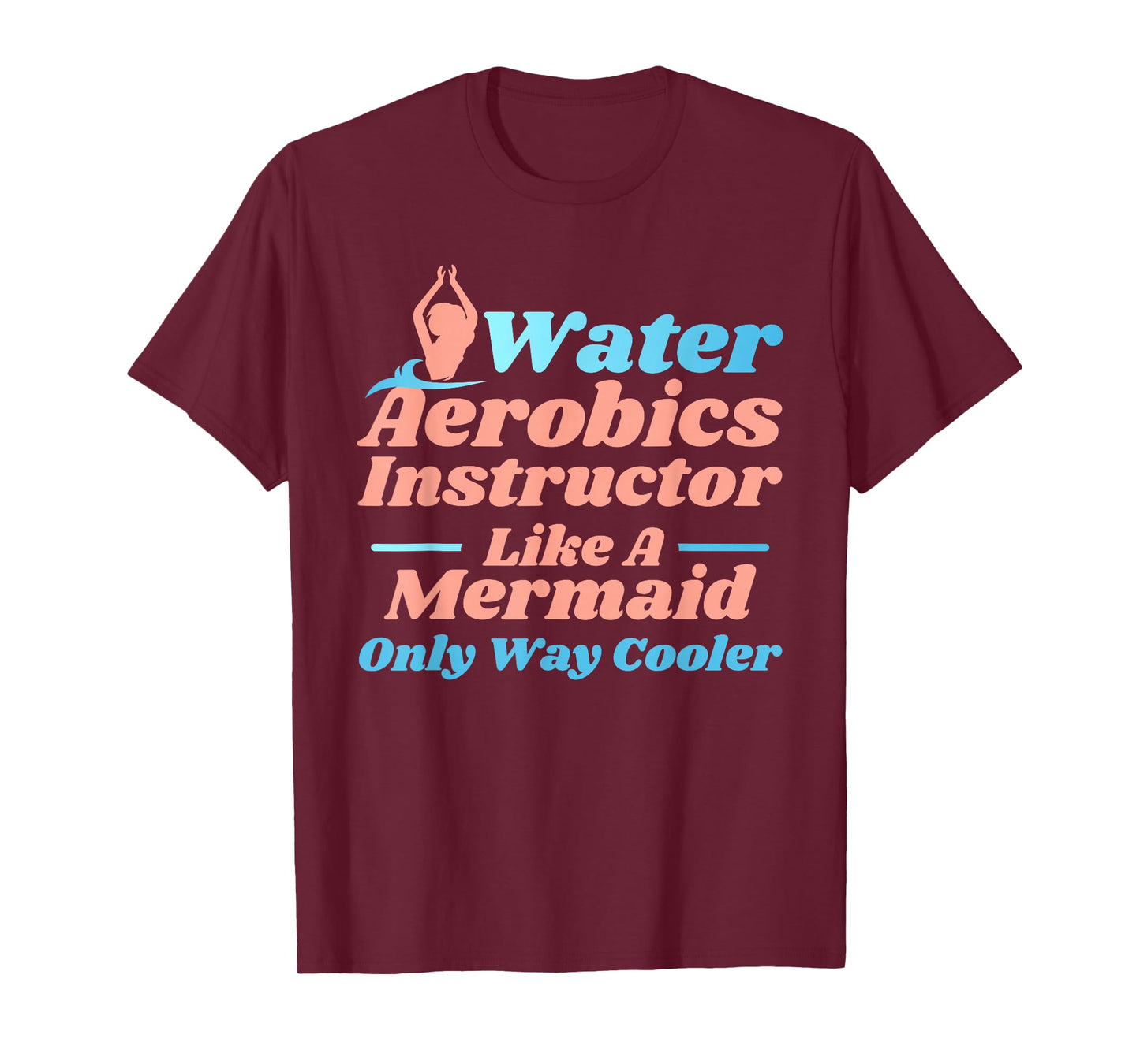 Aqua Water Aerobics Instructor - Like A Mermaid T-Shirt
