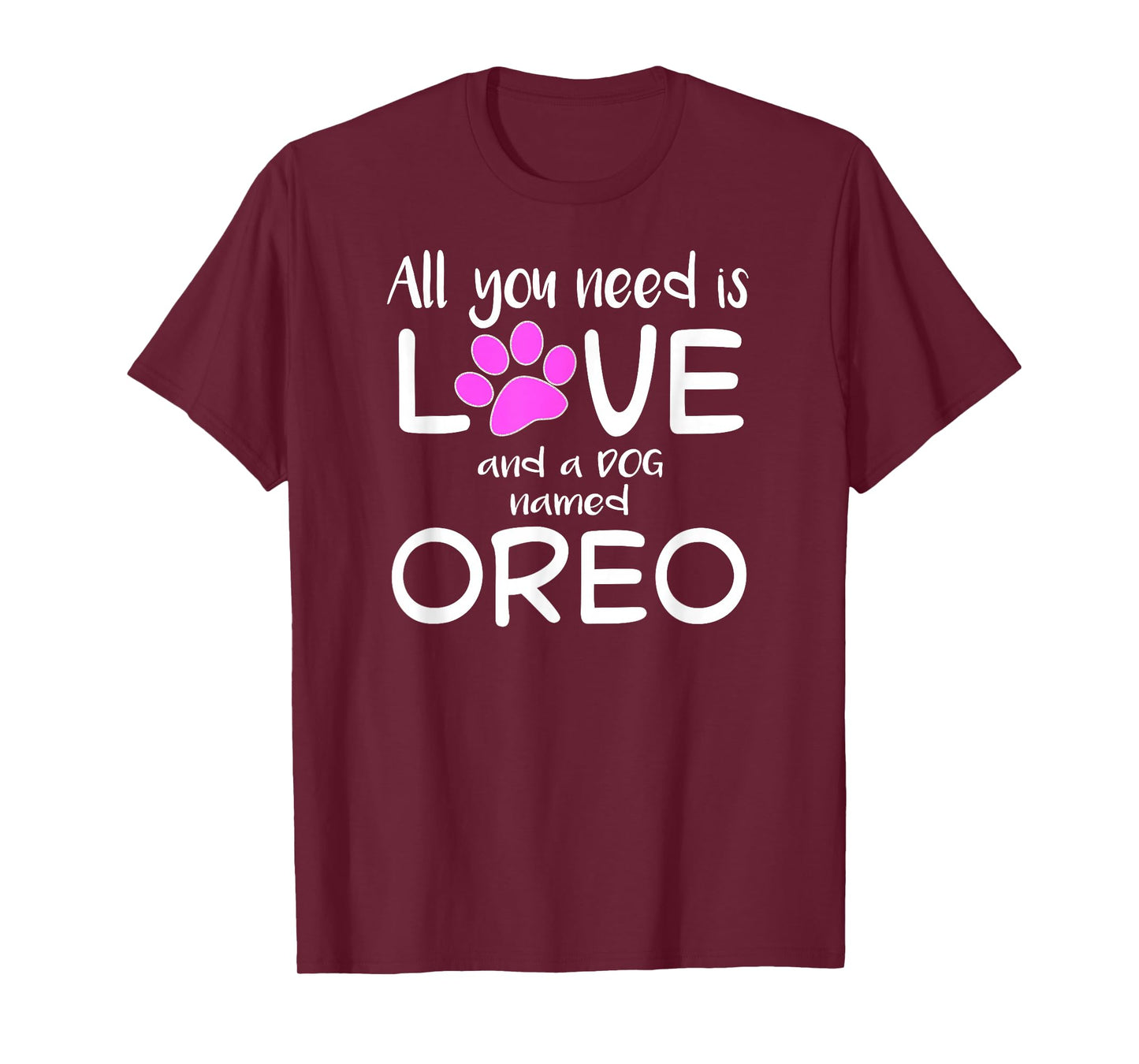 ALL YOU NEED IS LOVE AND A DOG NAMED OREO T-Shirt