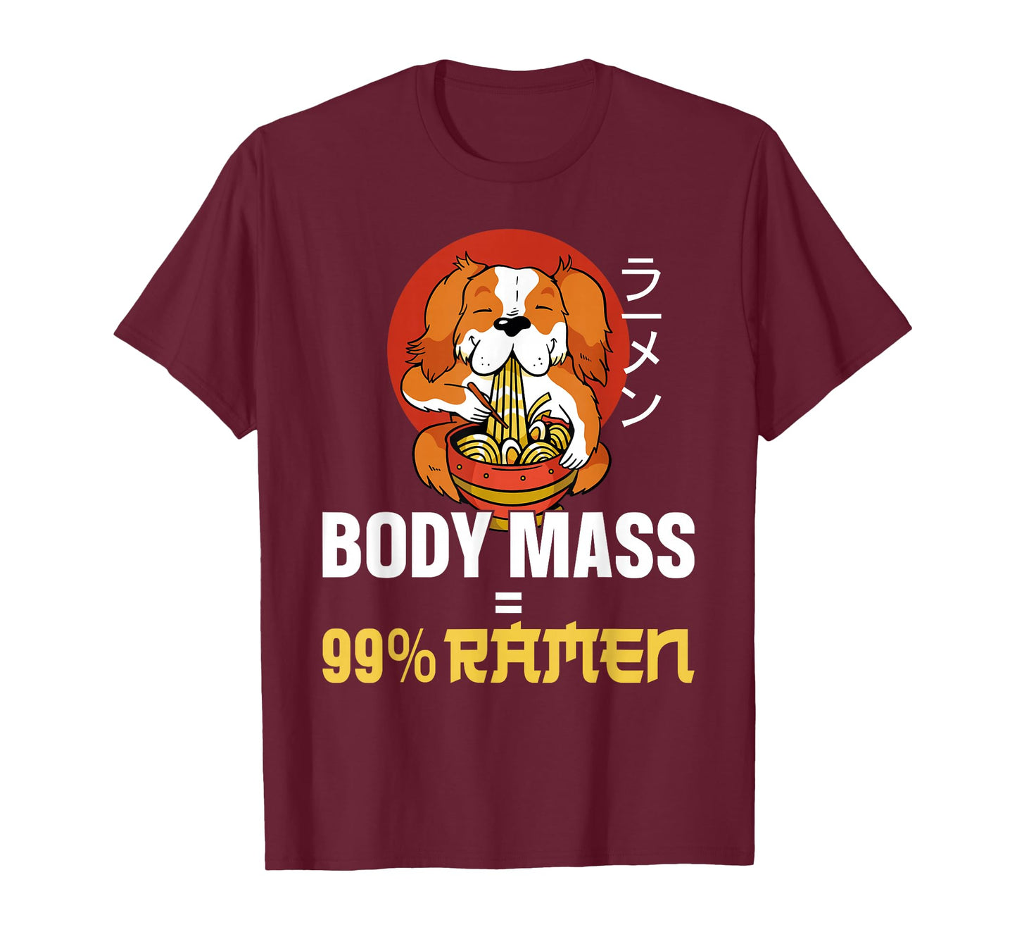 Ramen Noodle Bowl Love Japanese Kawaii Dog Body Mass = 99% T-Shirt