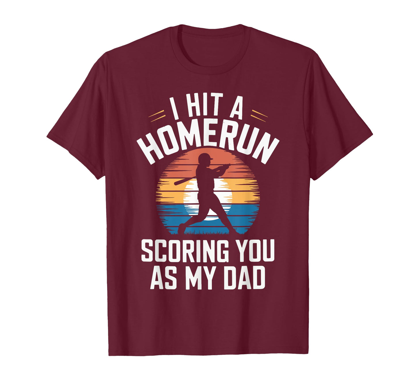 I Hit a Homerun Scoring You Dad Baseball T-Shirt